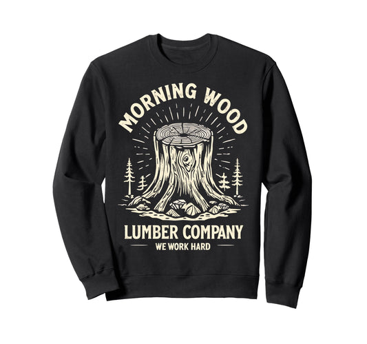 Camp Morning Wood Slogan Lumber Sweatshirt - Custom Art Print for Adults - T-Shirt, Sweatshirt, Hoodie