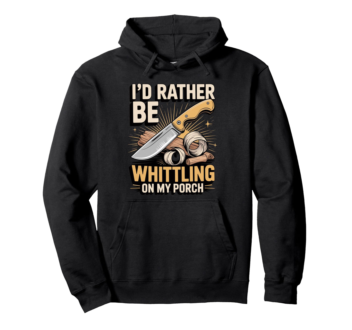 Id Rather Be Whittling My Porch Wood Hoodie - Unique Graphic for Adults - T-Shirt, Sweatshirt, Hoodie