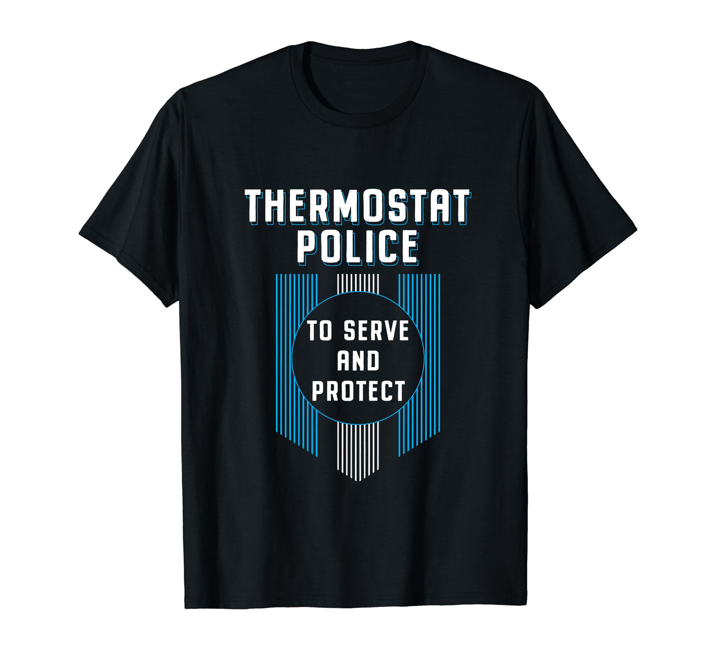 Thermostat Police Fathers Day Funny Dad T-Shirt - Novelty Apparel Unisex - T-Shirt, Sweatshirt, Hoodie