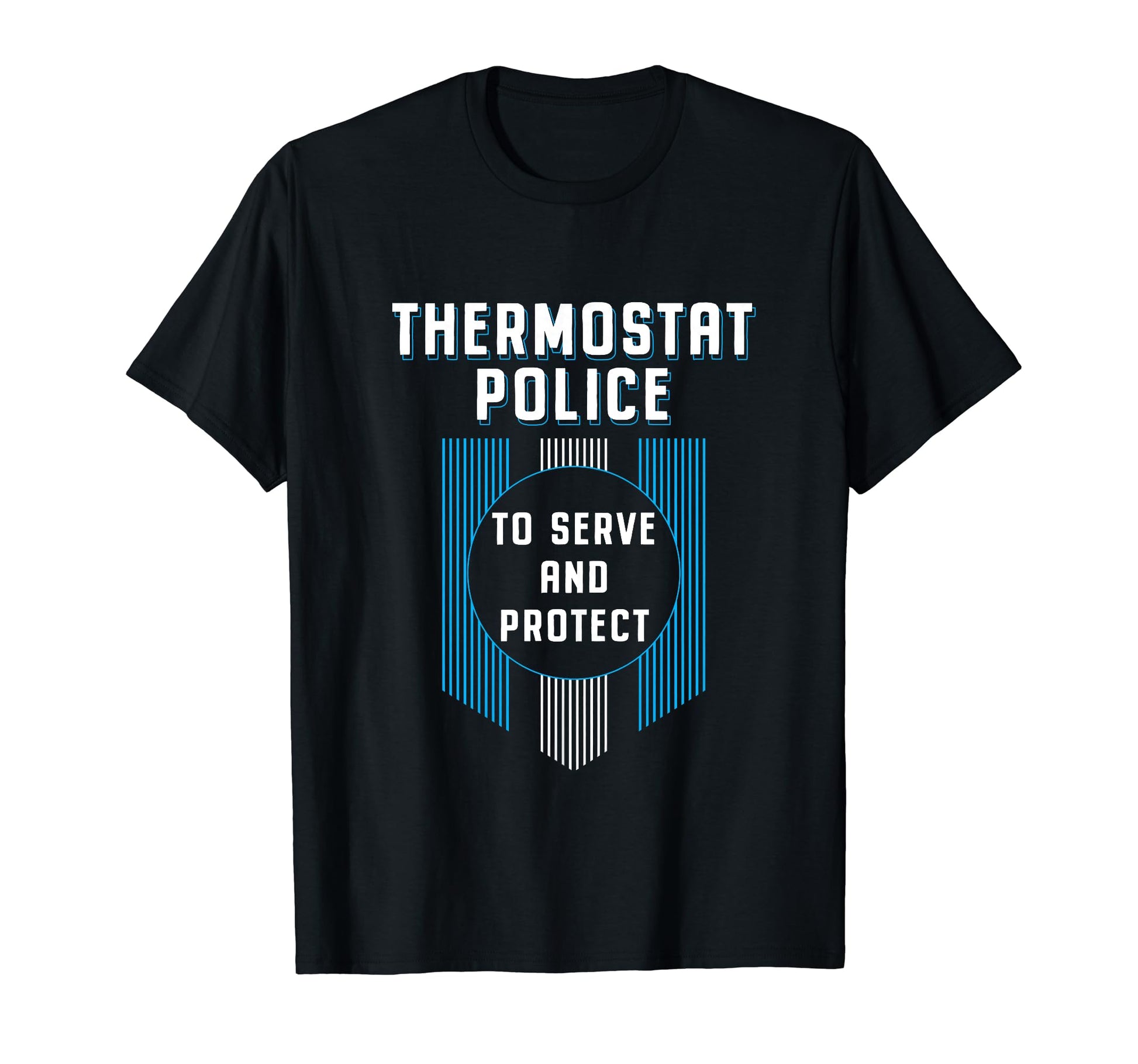Thermostat Police Fathers Day Funny Dad T-Shirt - Novelty Apparel Unisex - T-Shirt, Sweatshirt, Hoodie