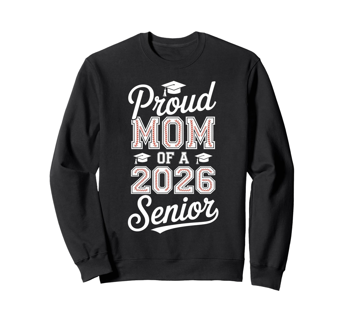 Proud Mom 2026 Senior Baseball Sweatshirt - Fun Novelty Design Men Women - T-Shirt, Sweatshirt, Hoodie