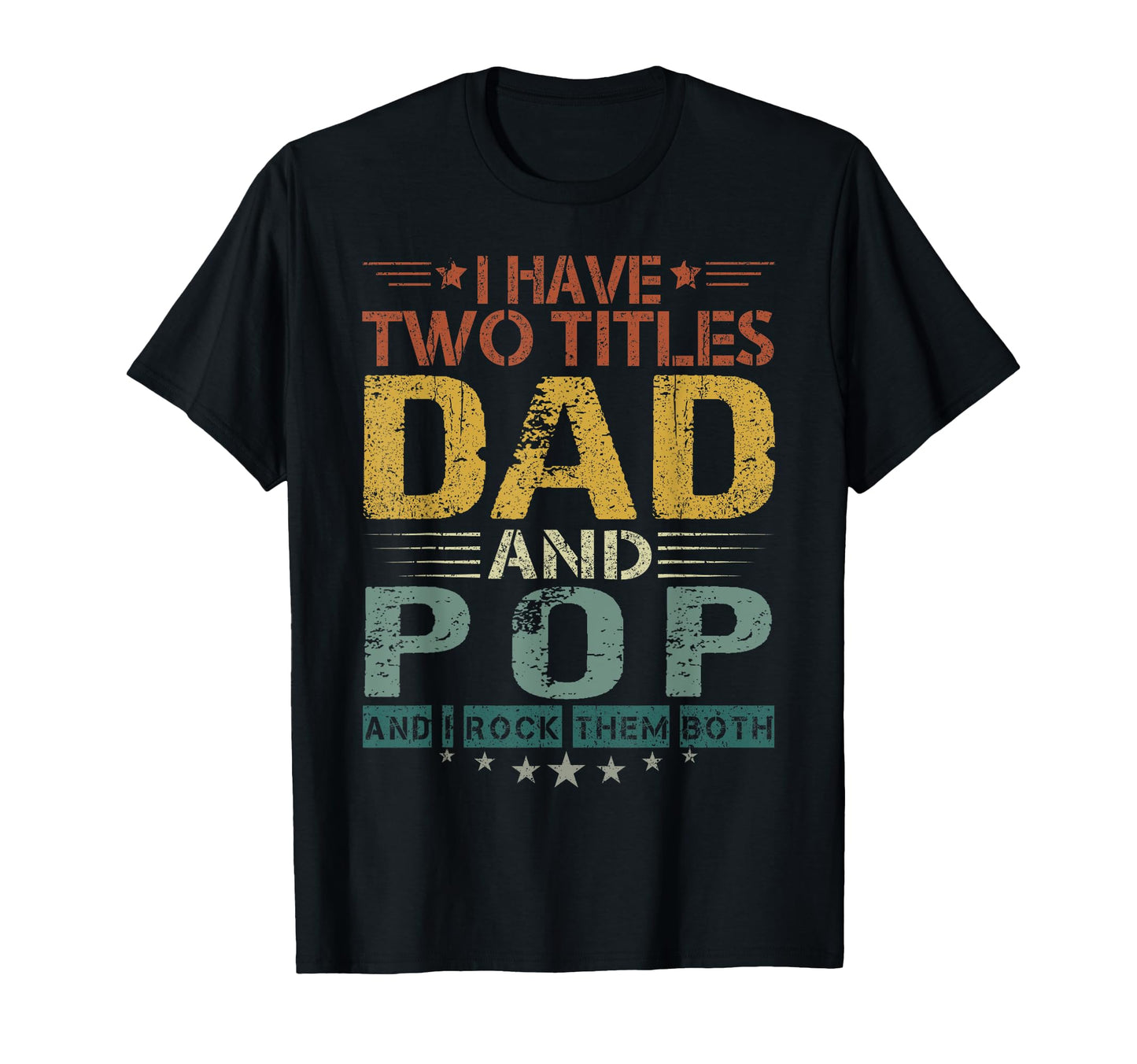 I Have Two Titles Dad And Pop Funny T-Shirt - Custom Art Print for Adults - T-Shirt, Sweatshirt, Hoodie
