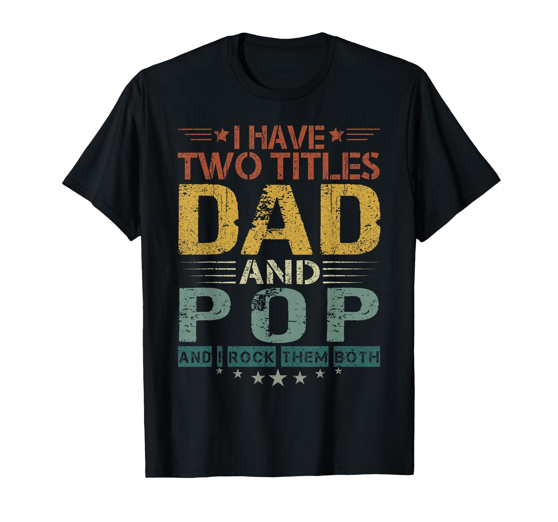 I Have Two Titles Dad And Pop Funny T-Shirt - Custom Art Print for Adults - T-Shirt, Sweatshirt, Hoodie