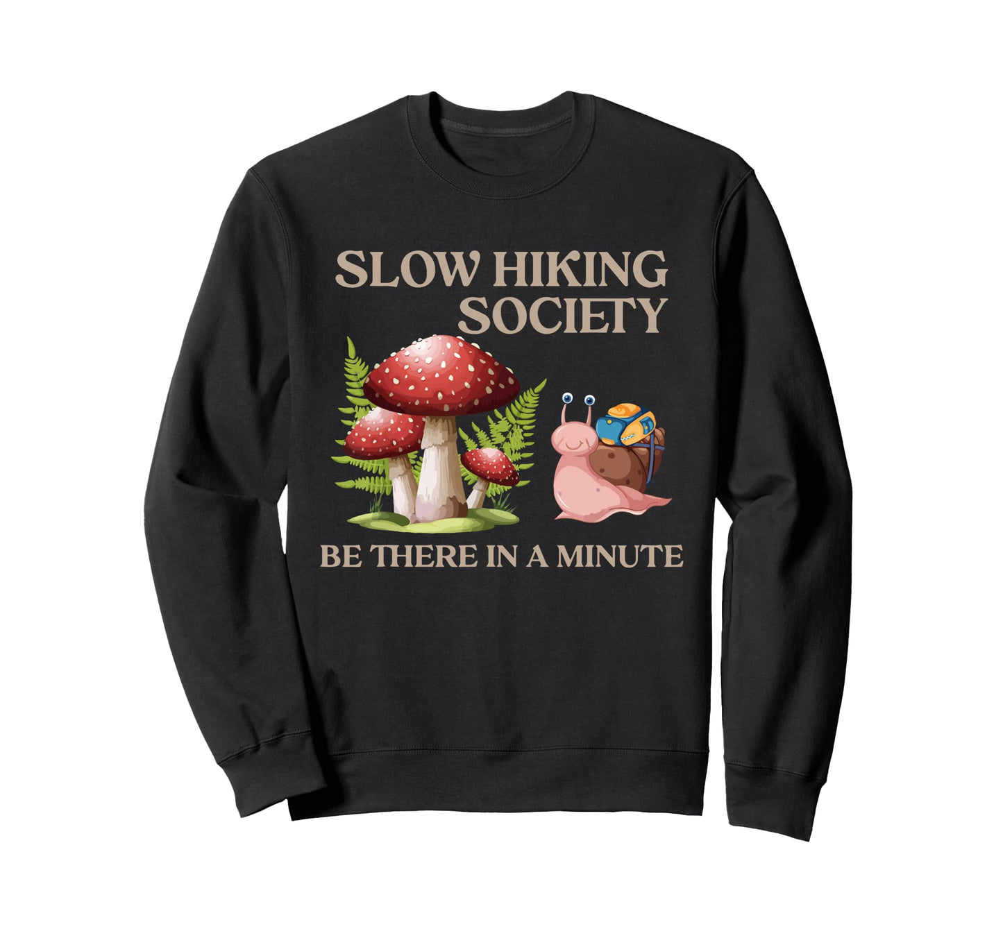 Slow Hiking Society Be There Minute Sweatshirt - Trendy Graphic Unisex - T-Shirt, Sweatshirt, Hoodie