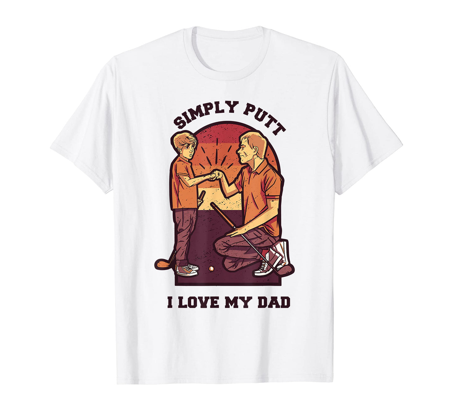 Simply Putt I Love My Dad Fathers Day T-Shirt - Streetwear Style Men Women - T-Shirt, Sweatshirt, Hoodie