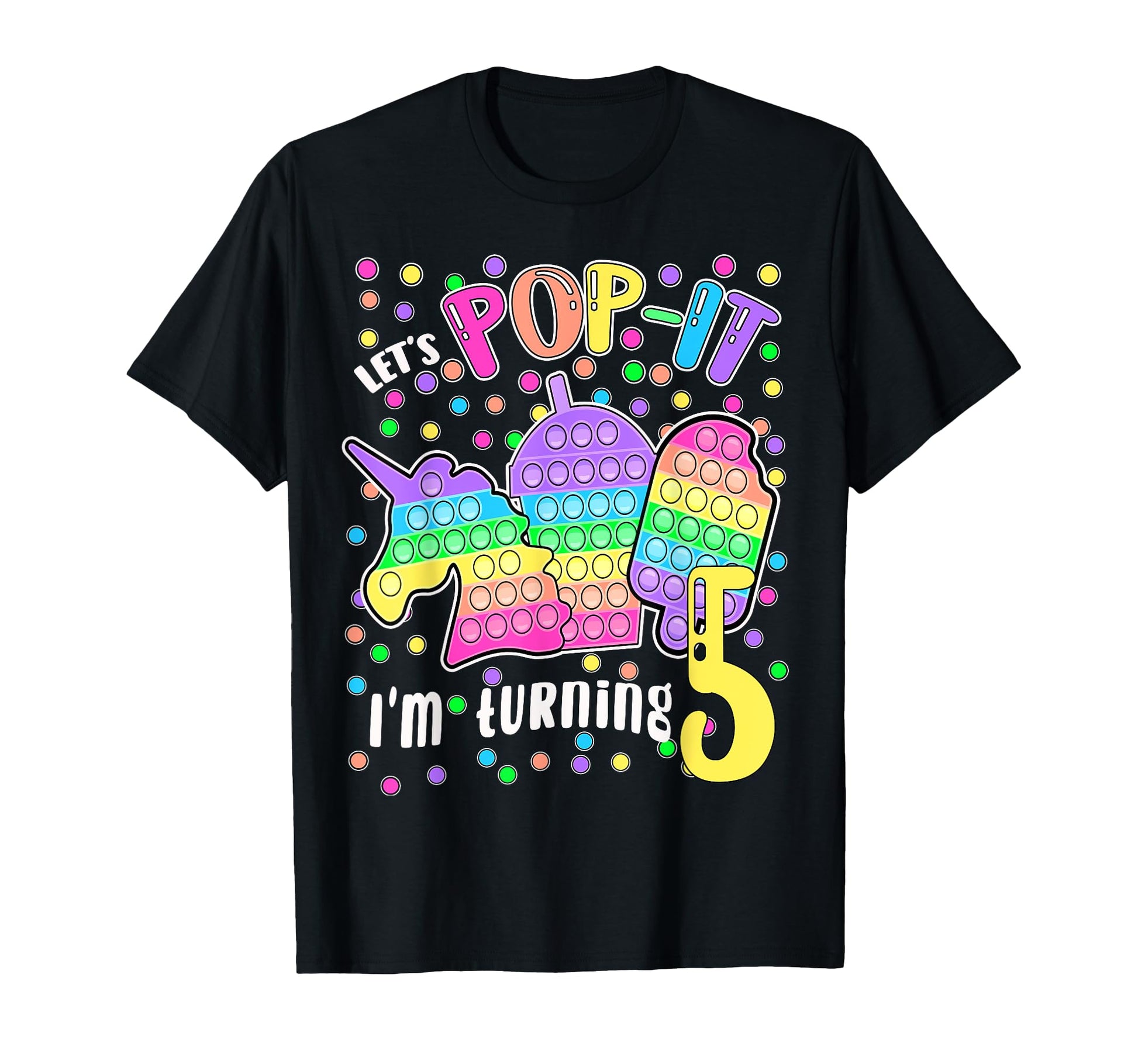 Lets Pop It Im Turning 5 Colorful 5Th T-Shirt - Novelty Apparel Men Women - T-Shirt, Sweatshirt, Hoodie