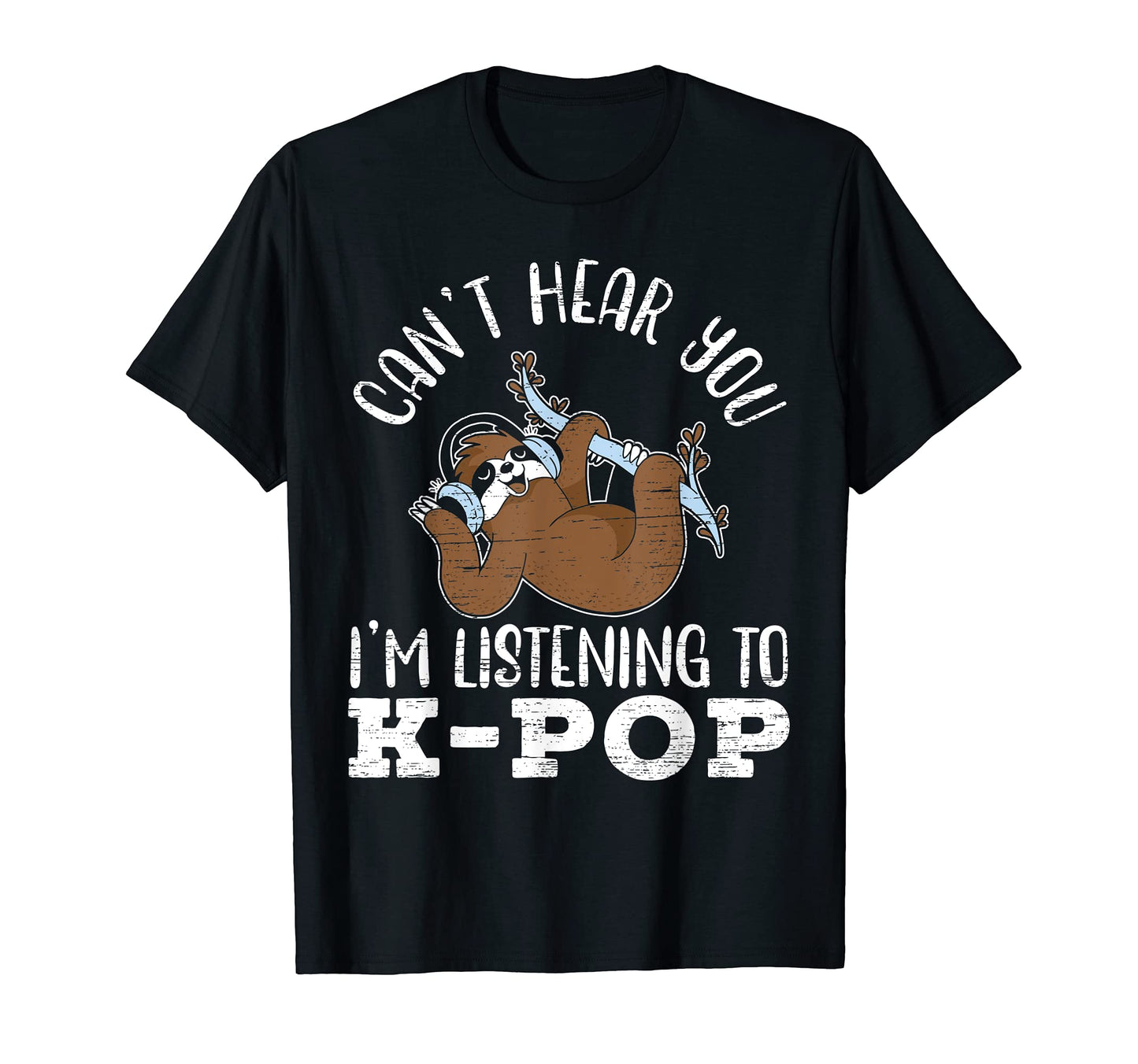 Cant Hear You Im Listening To K Pop T-Shirt - Graphic Print Unisex - T-Shirt, Sweatshirt, Hoodie