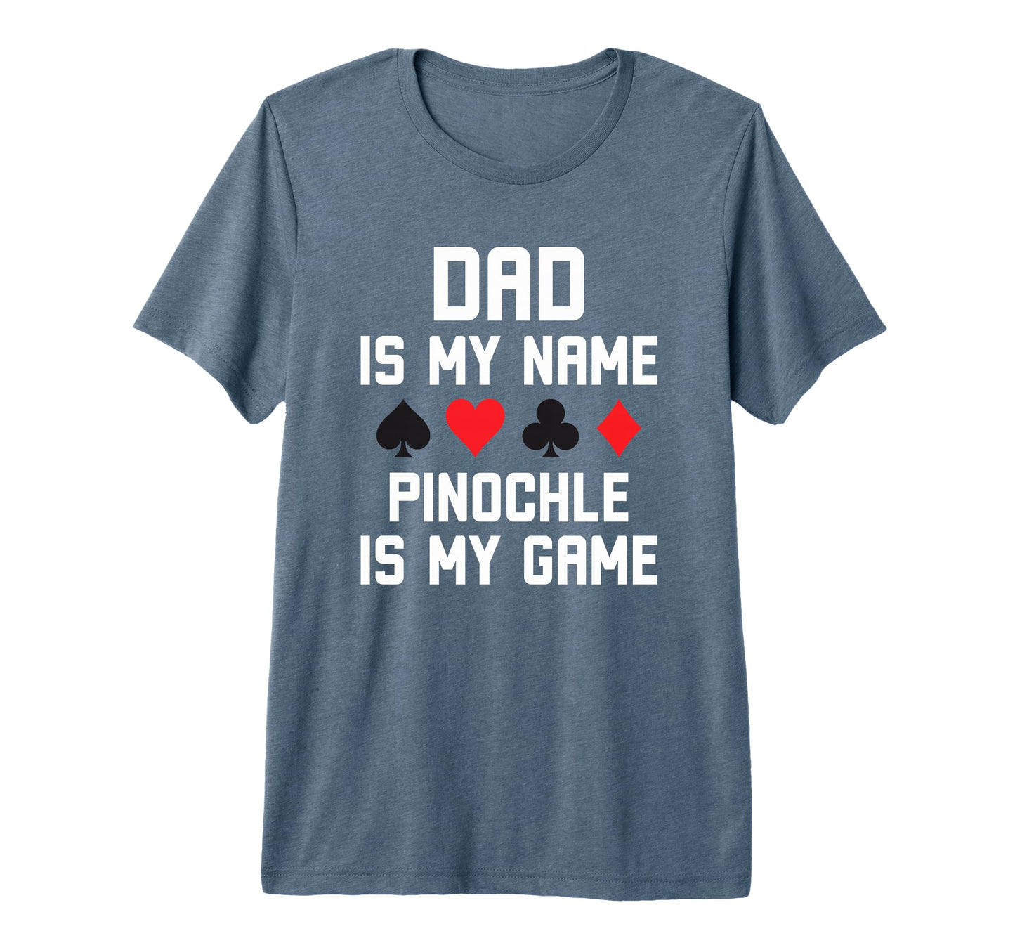 Dad Is My Name Pinochle Is My Game T-Shirt - Novelty Apparel Men Women - T-Shirt, Sweatshirt, Hoodie