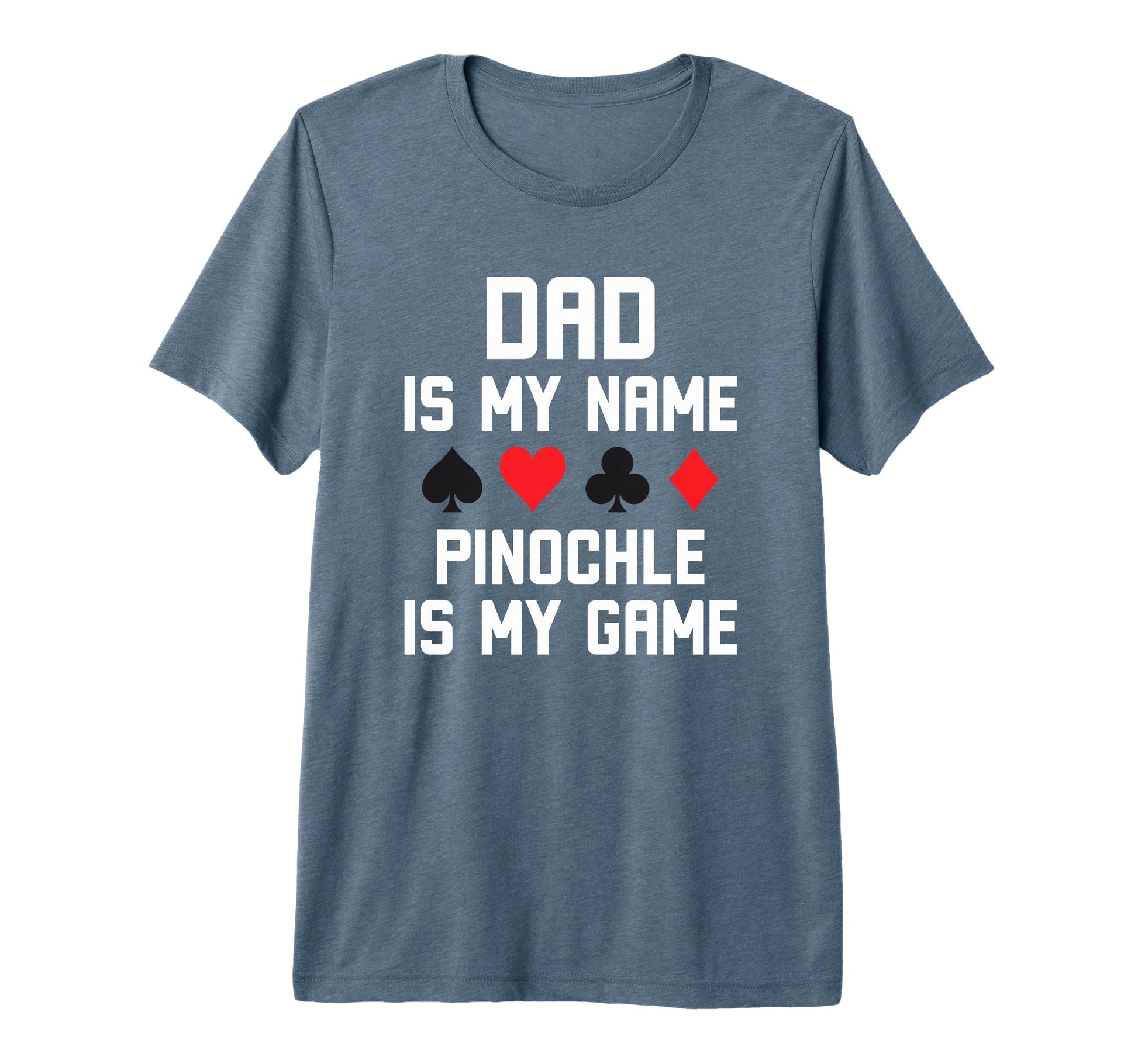 Dad Is My Name Pinochle Is My Game T-Shirt - Novelty Apparel Men Women - T-Shirt, Sweatshirt, Hoodie