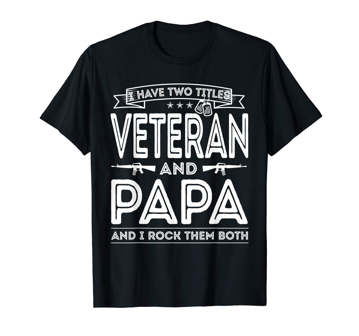 Mens I Have Two Titles Veteran And Papa T-Shirt - Graphic Print Unisex - T-Shirt, Sweatshirt, Hoodie