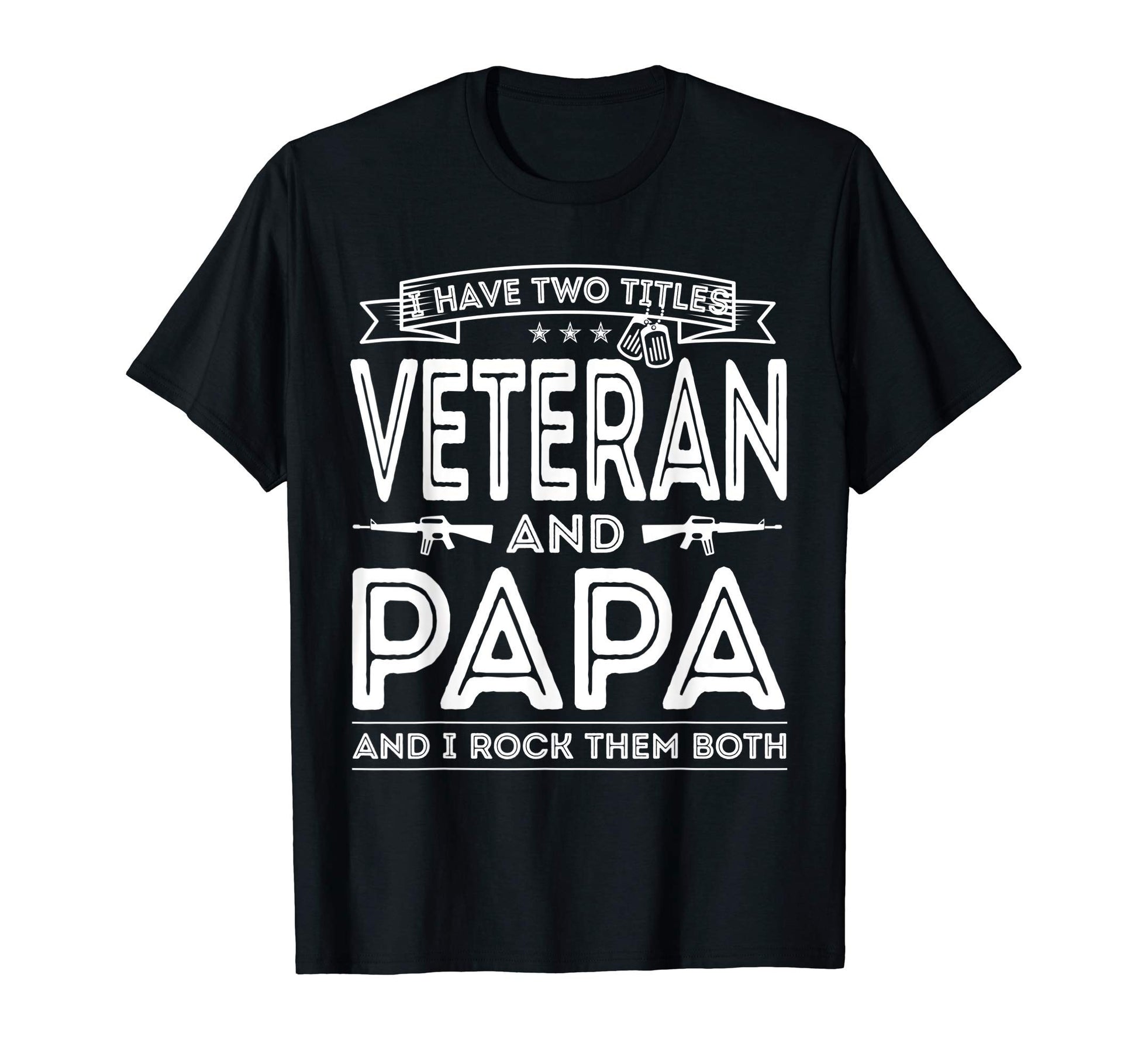 Mens I Have Two Titles Veteran And Papa T-Shirt - Graphic Print Unisex - T-Shirt, Sweatshirt, Hoodie