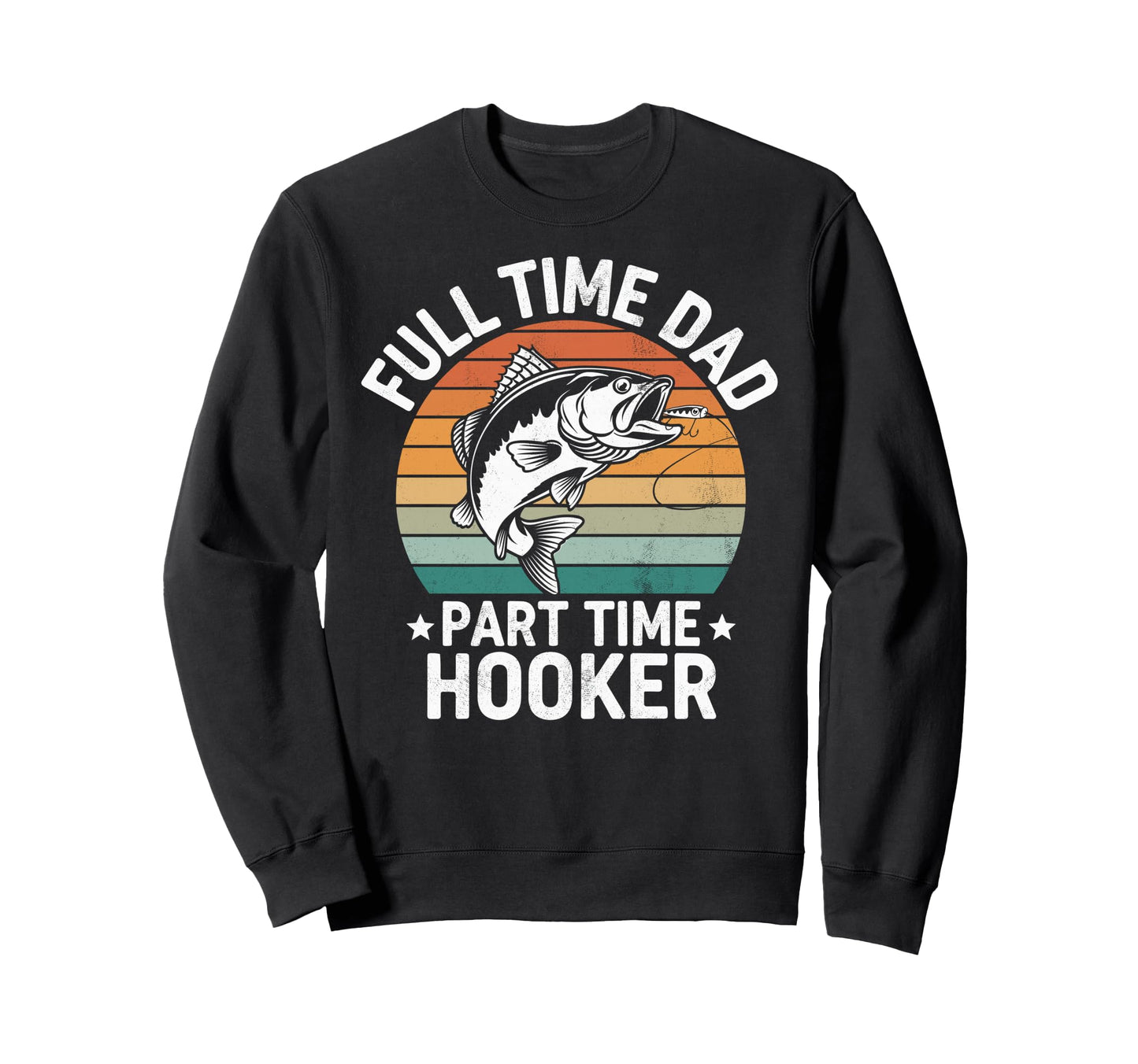 Full Time Dad Part Time Hooker Sweatshirt - Aesthetic Graphic for Adults - T-Shirt, Sweatshirt, Hoodie