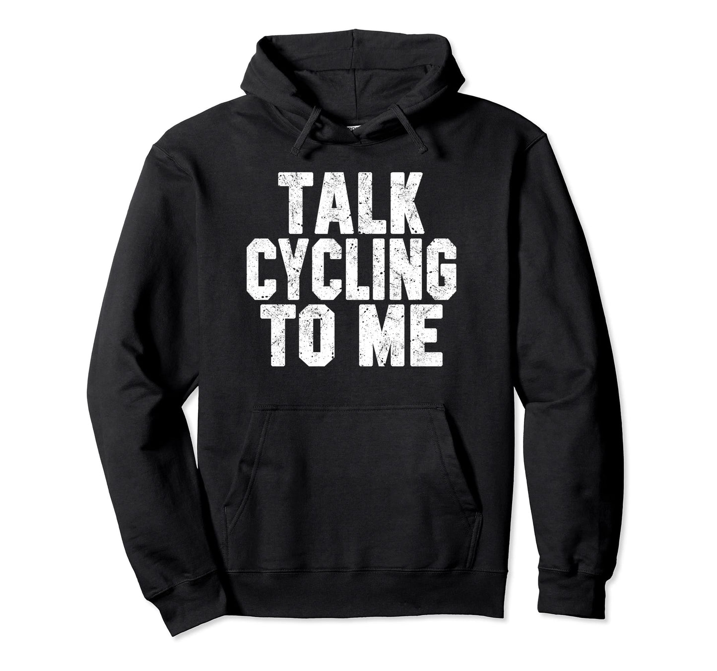 Talk Cycling To Me Funny Cycling Dad Hoodie - Streetwear Style for Adults - T-Shirt, Sweatshirt, Hoodie