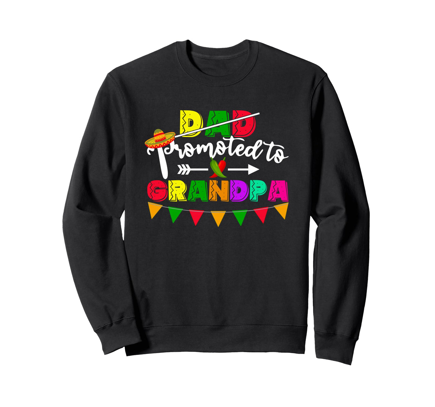 Dad Promoted To Grandpa Cinco De Sweatshirt - Fun Novelty Design Men Women - T-Shirt, Sweatshirt, Hoodie