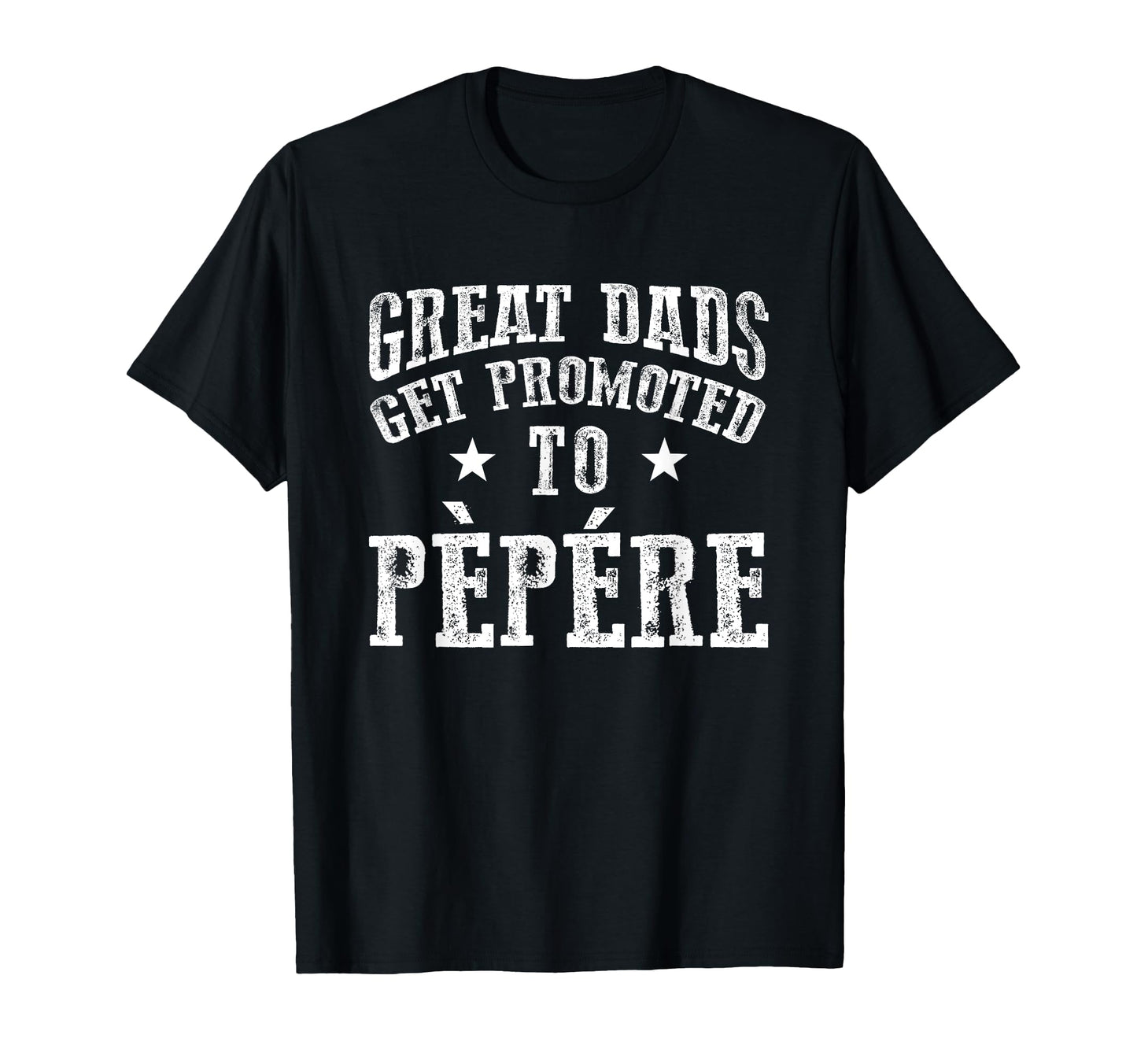 Great Dads Get Promoted To Pepere T-Shirt - Custom Art Print Men Women - T-Shirt, Sweatshirt, Hoodie