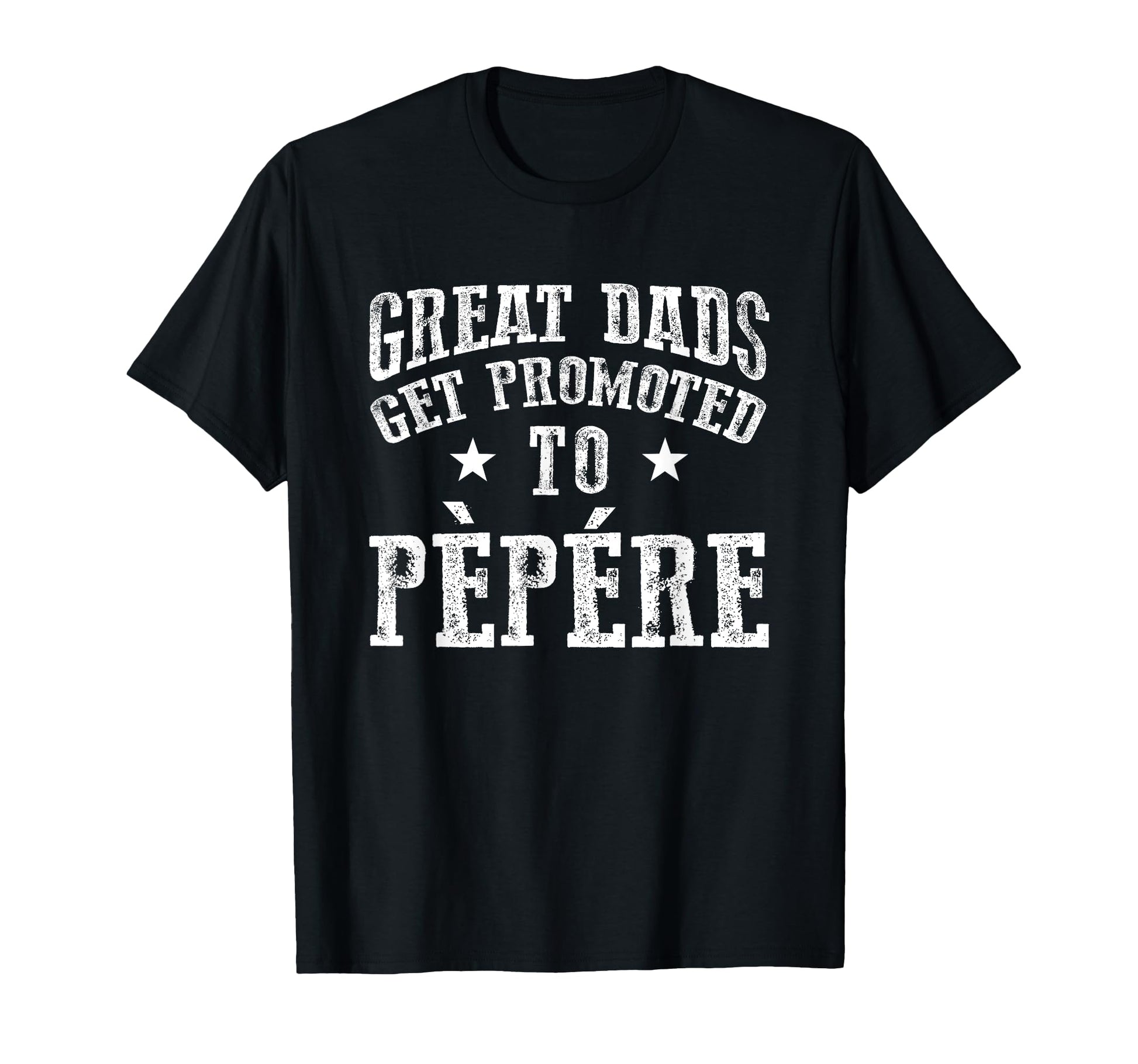 Great Dads Get Promoted To Pepere T-Shirt - Custom Art Print Men Women - T-Shirt, Sweatshirt, Hoodie