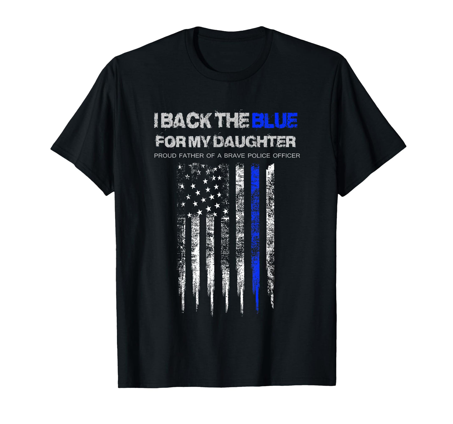 I Back Blue My Daughter Thin Blue T-Shirt - Casual Everyday Wear Unisex - T-Shirt, Sweatshirt, Hoodie