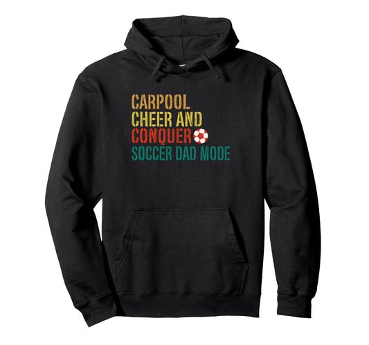 Carpool Cheer And Conquer Soccer Dad Hoodie - Novelty Apparel Men Women - T-Shirt, Sweatshirt, Hoodie