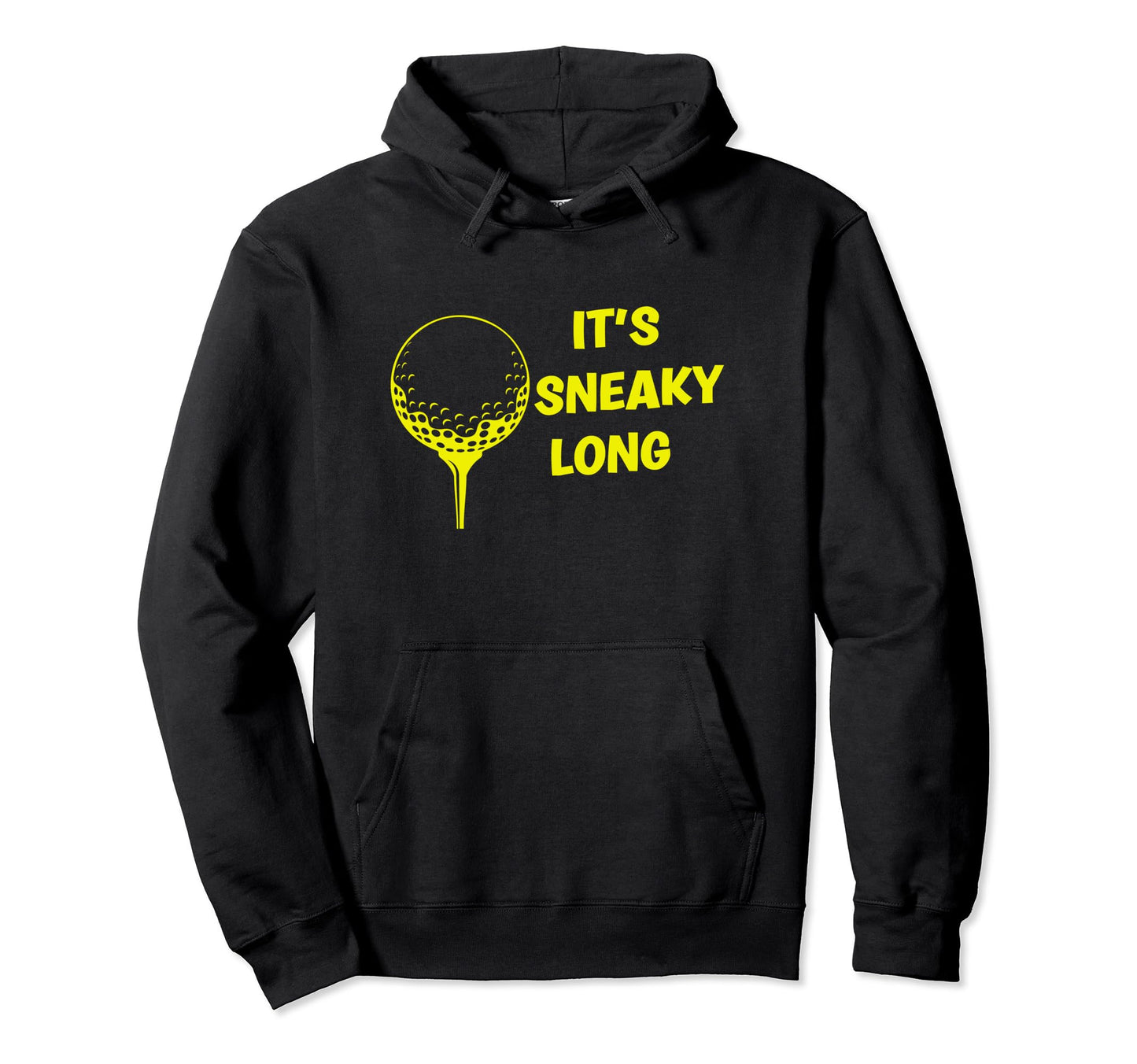 Its Sneaky Long Funny Dad His Funny Golf Hoodie - Aesthetic Graphic Unisex - T-Shirt, Sweatshirt, Hoodie