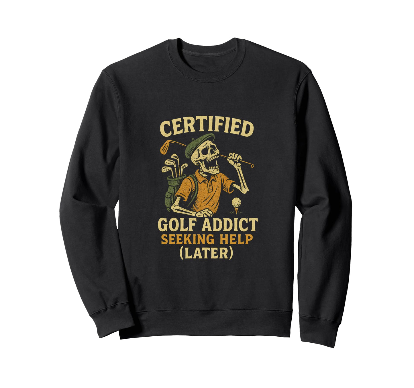 Certified Golf Addict Seeking Help Sweatshirt - Novelty Apparel for Adults - T-Shirt, Sweatshirt, Hoodie