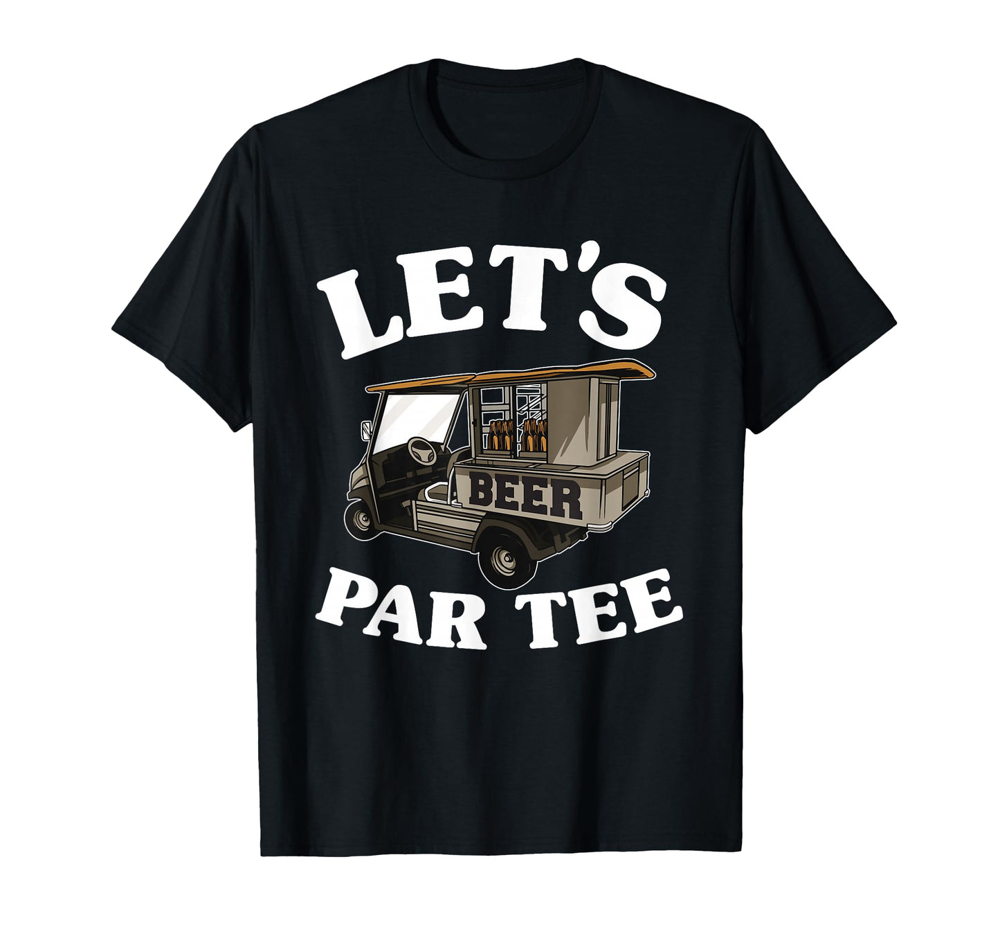 Lets Par Beer Cart Golf Cart Golfers T-Shirt - Streetwear Style Men Women - T-Shirt, Sweatshirt, Hoodie