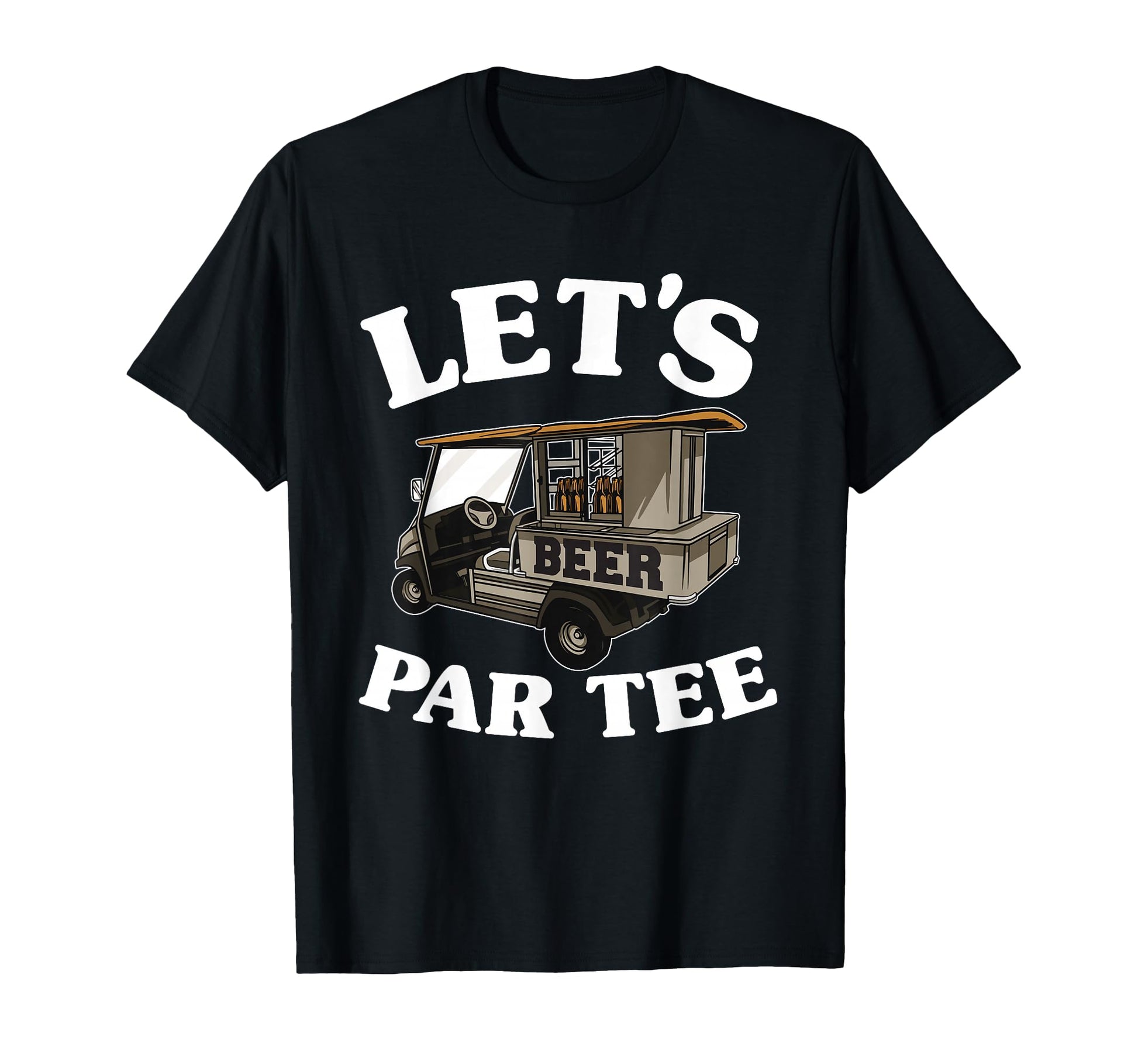 Lets Par Beer Cart Golf Cart Golfers T-Shirt - Streetwear Style Men Women - T-Shirt, Sweatshirt, Hoodie