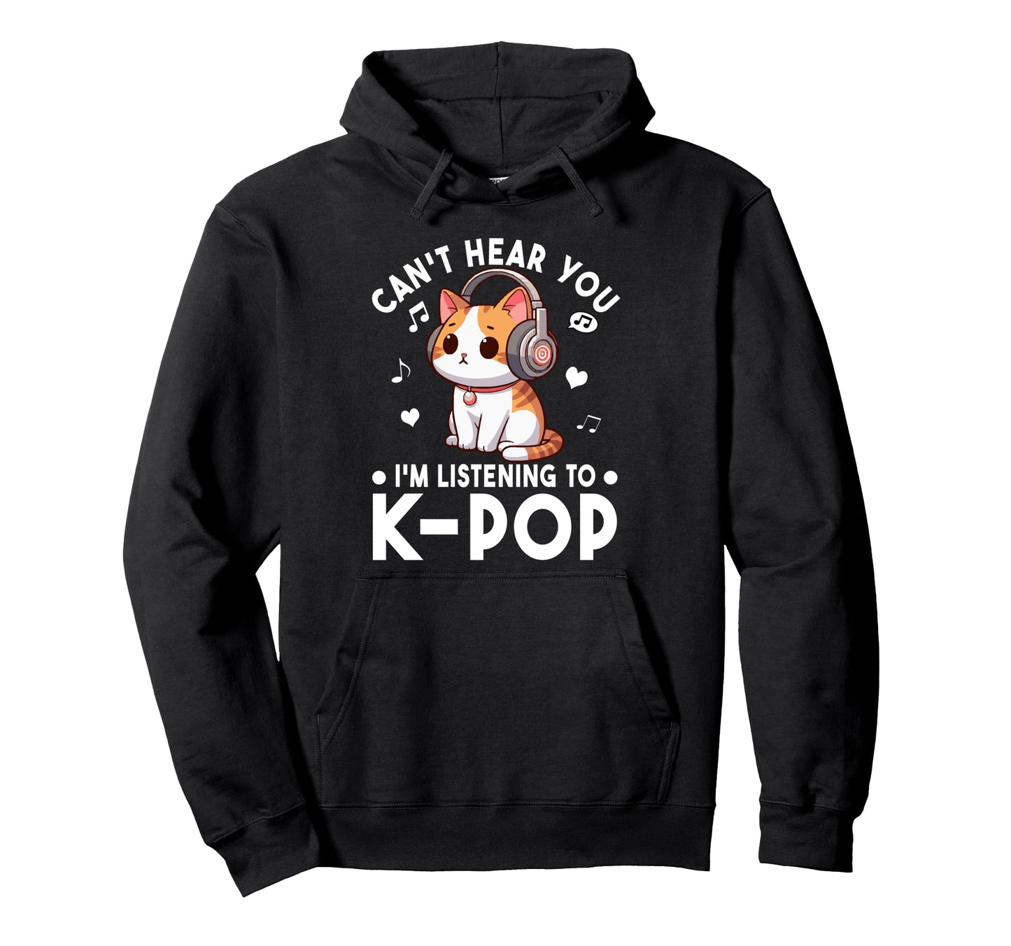 Cant Hear You Im Listening To Kpop Cat K Hoodie - Streetwear Style Unisex - T-Shirt, Sweatshirt, Hoodie