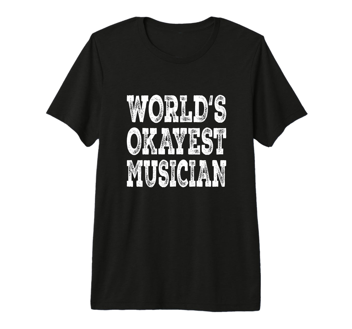 Worlds Okayest Musician Funny Music Band T-Shirt - Streetwear Style Unisex - T-Shirt, Sweatshirt, Hoodie