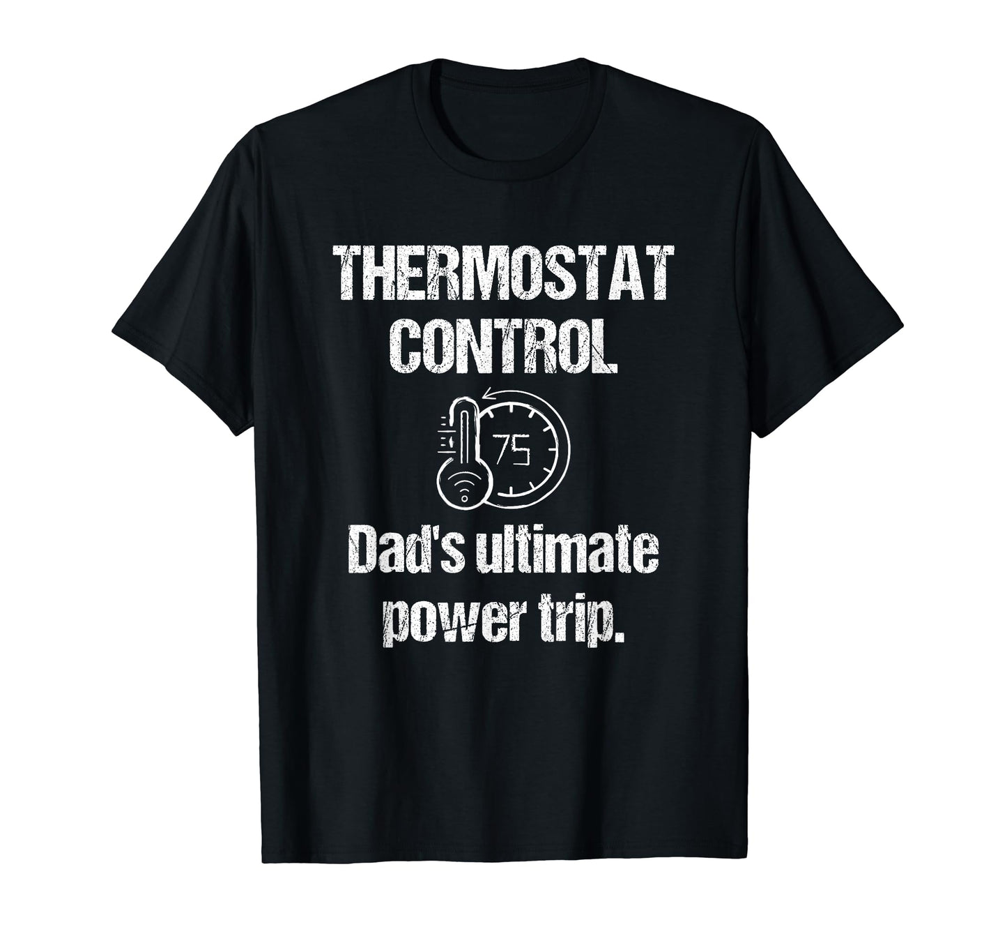 Dad Thermostat Police Temperature T-Shirt - Novelty Apparel Men Women - T-Shirt, Sweatshirt, Hoodie
