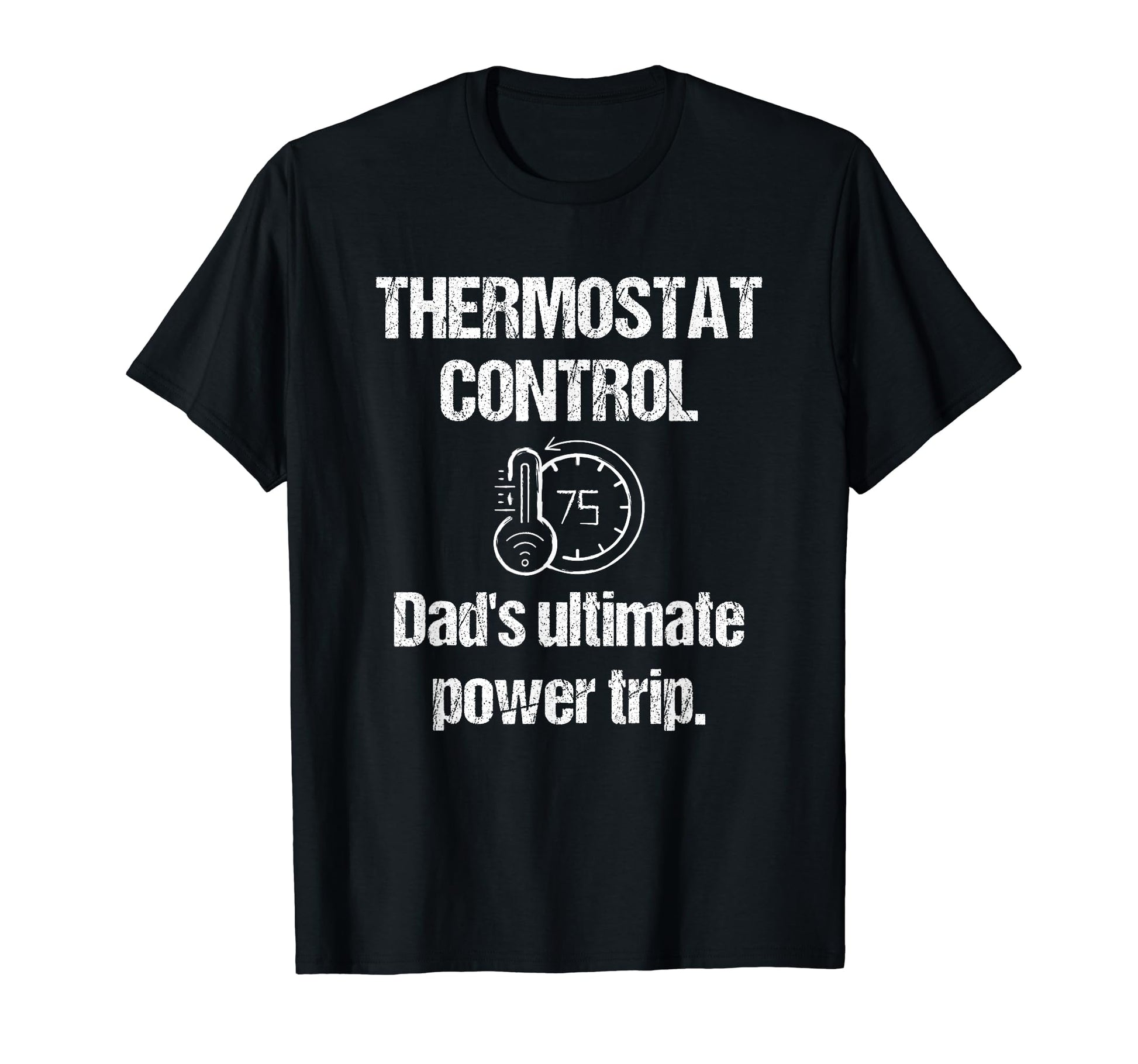 Dad Thermostat Police Temperature T-Shirt - Novelty Apparel Men Women - T-Shirt, Sweatshirt, Hoodie