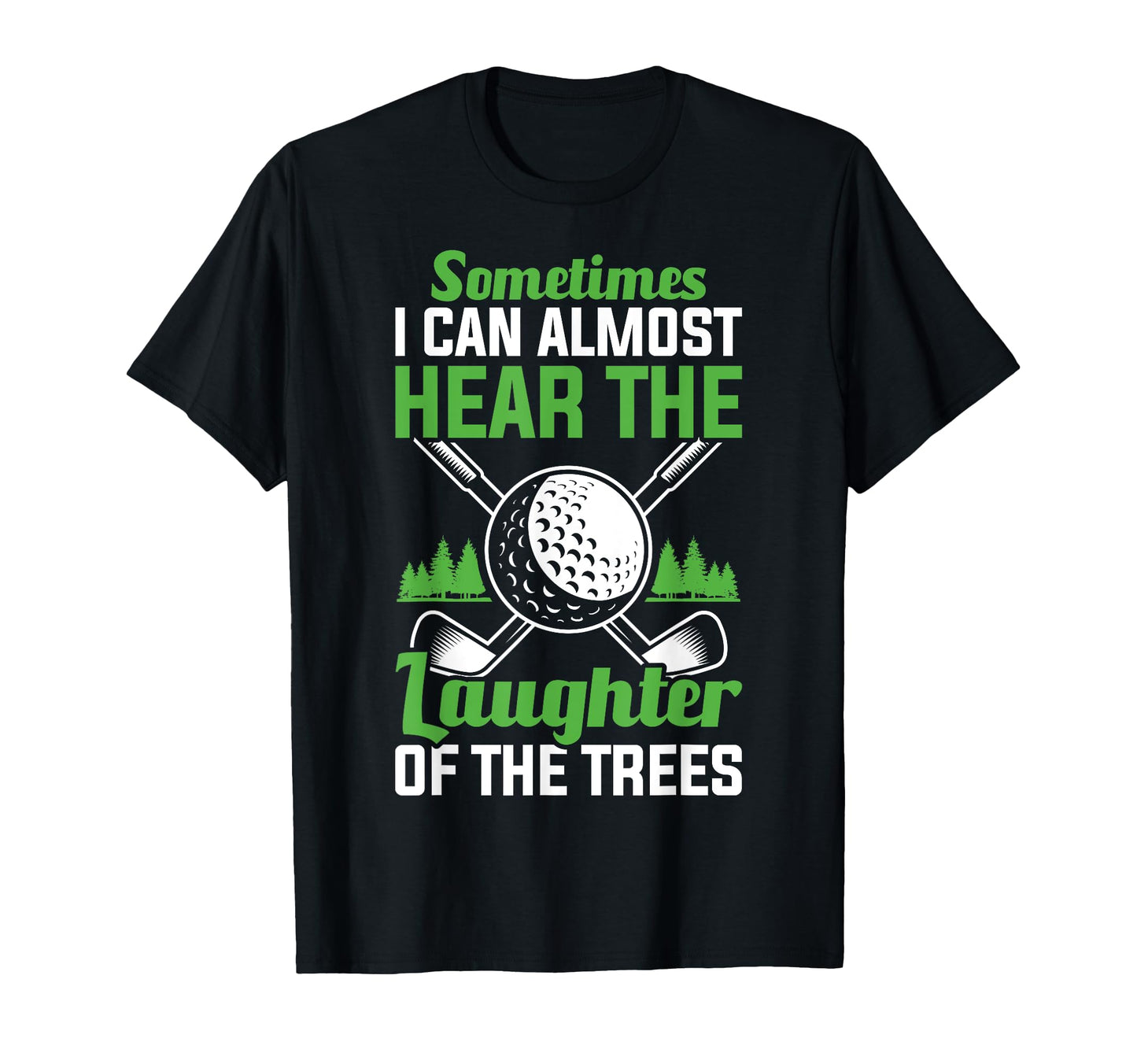 I Can Almost Hear Laughter Trees T-Shirt - Fun Novelty Design for Adults - T-Shirt, Sweatshirt, Hoodie