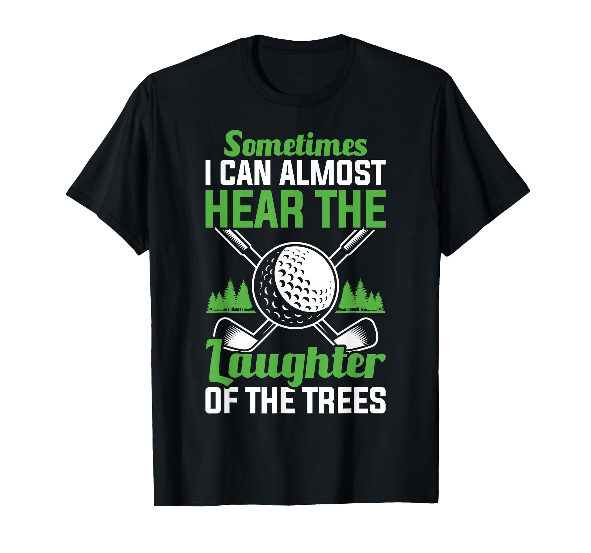 I Can Almost Hear Laughter Trees T-Shirt - Fun Novelty Design for Adults - T-Shirt, Sweatshirt, Hoodie