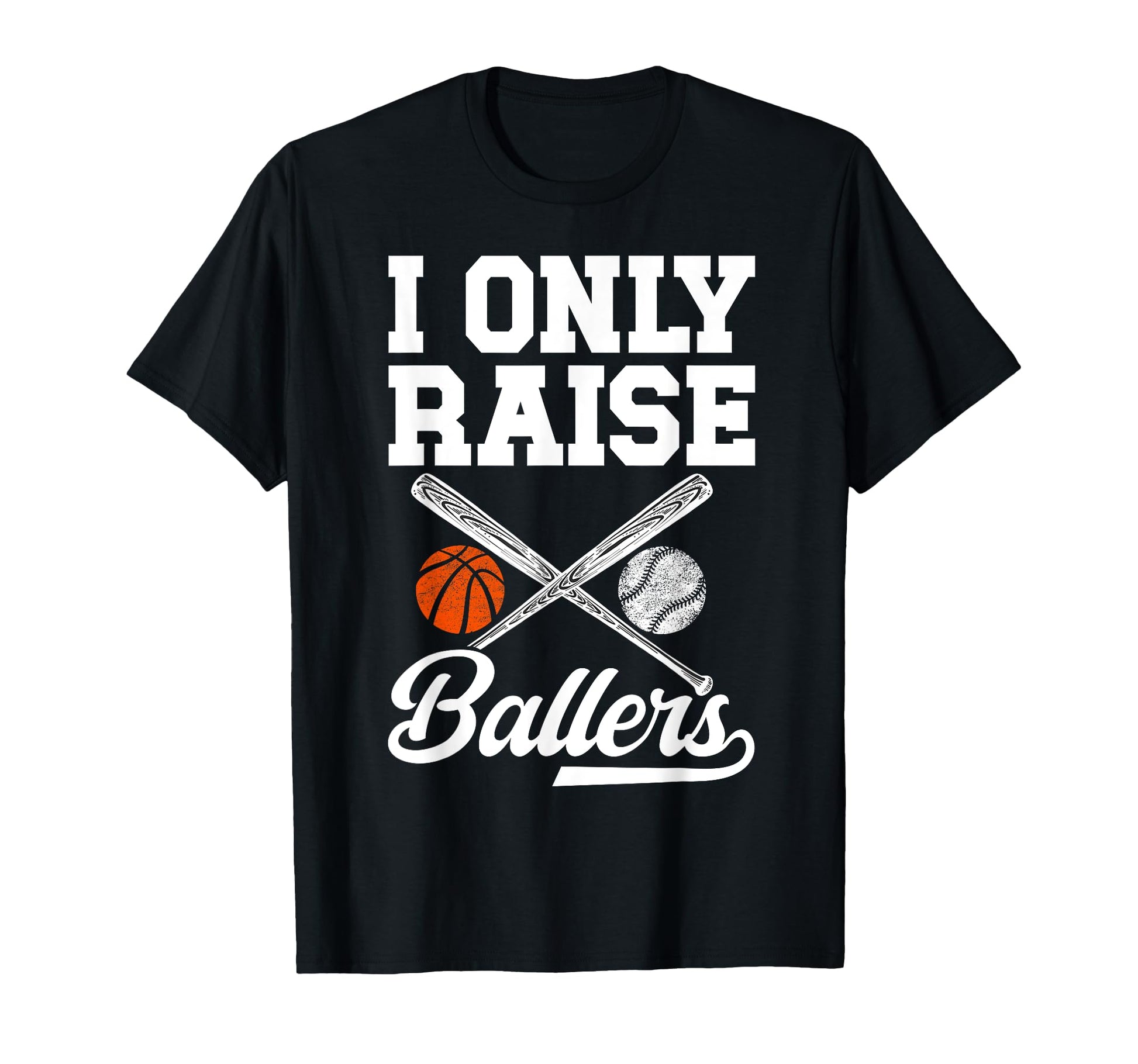 I Only Raise Ballers Basketball T-Shirt - Custom Art Print Men Women - T-Shirt, Sweatshirt, Hoodie
