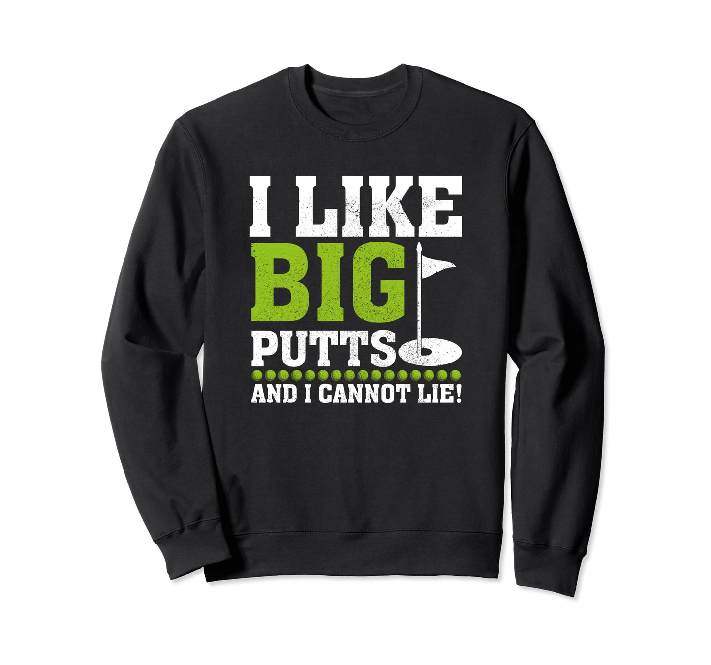 I Like Big Putts And I Cannot Lie Sweatshirt - Custom Art Print Men Women - T-Shirt, Sweatshirt, Hoodie