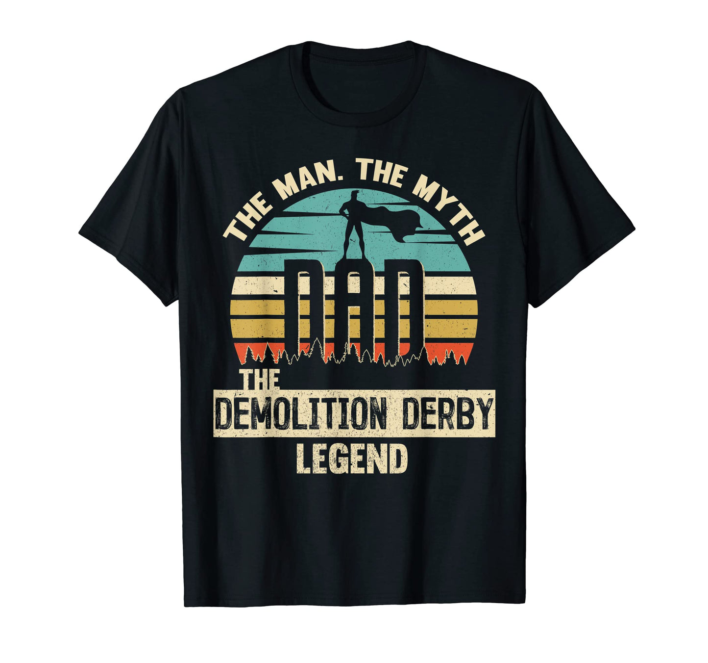 Myth Legend Dad Demolition Derby T-Shirt - Graphic Print Men Women - T-Shirt, Sweatshirt, Hoodie