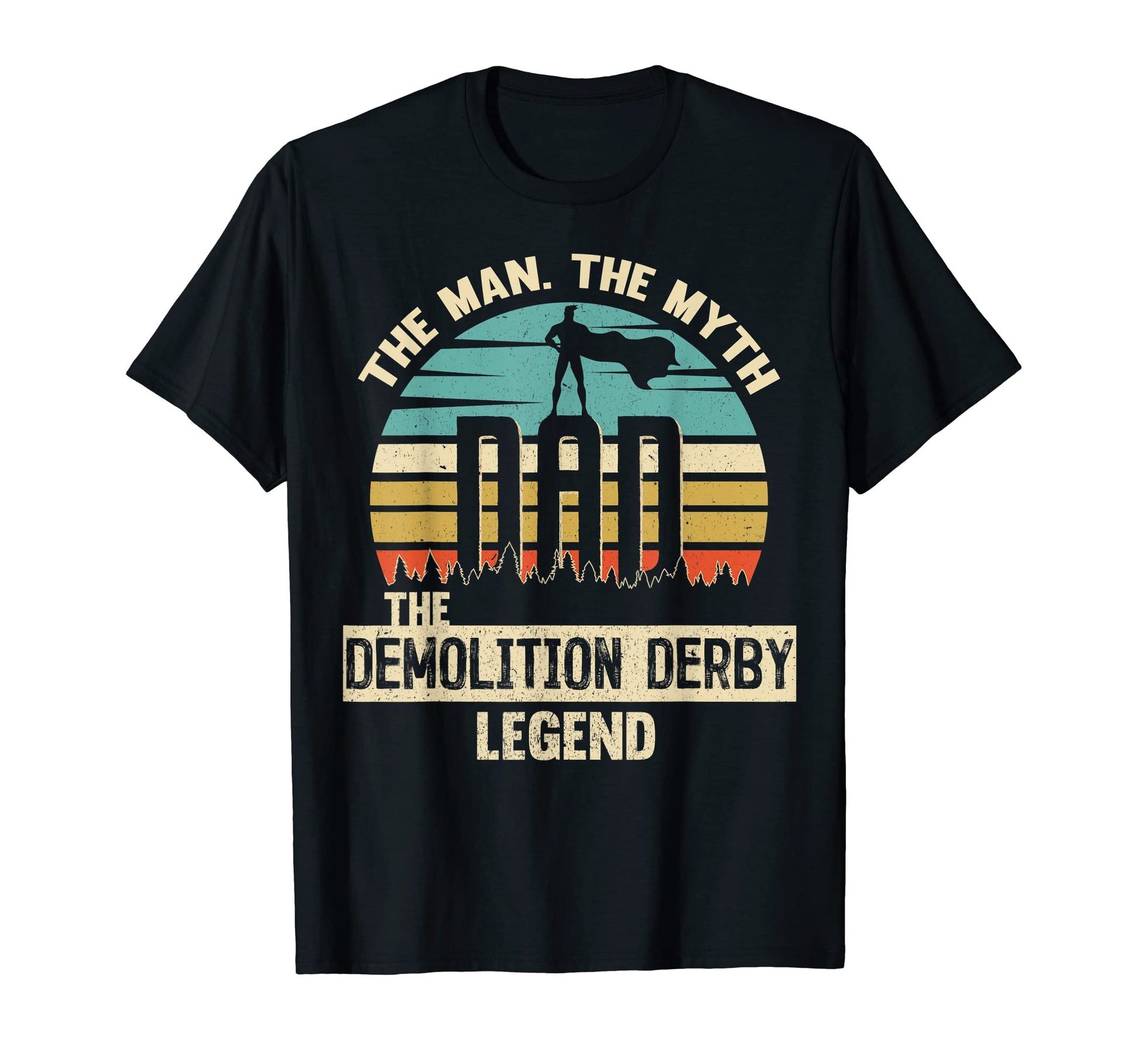 Myth Legend Dad Demolition Derby T-Shirt - Graphic Print Men Women - T-Shirt, Sweatshirt, Hoodie