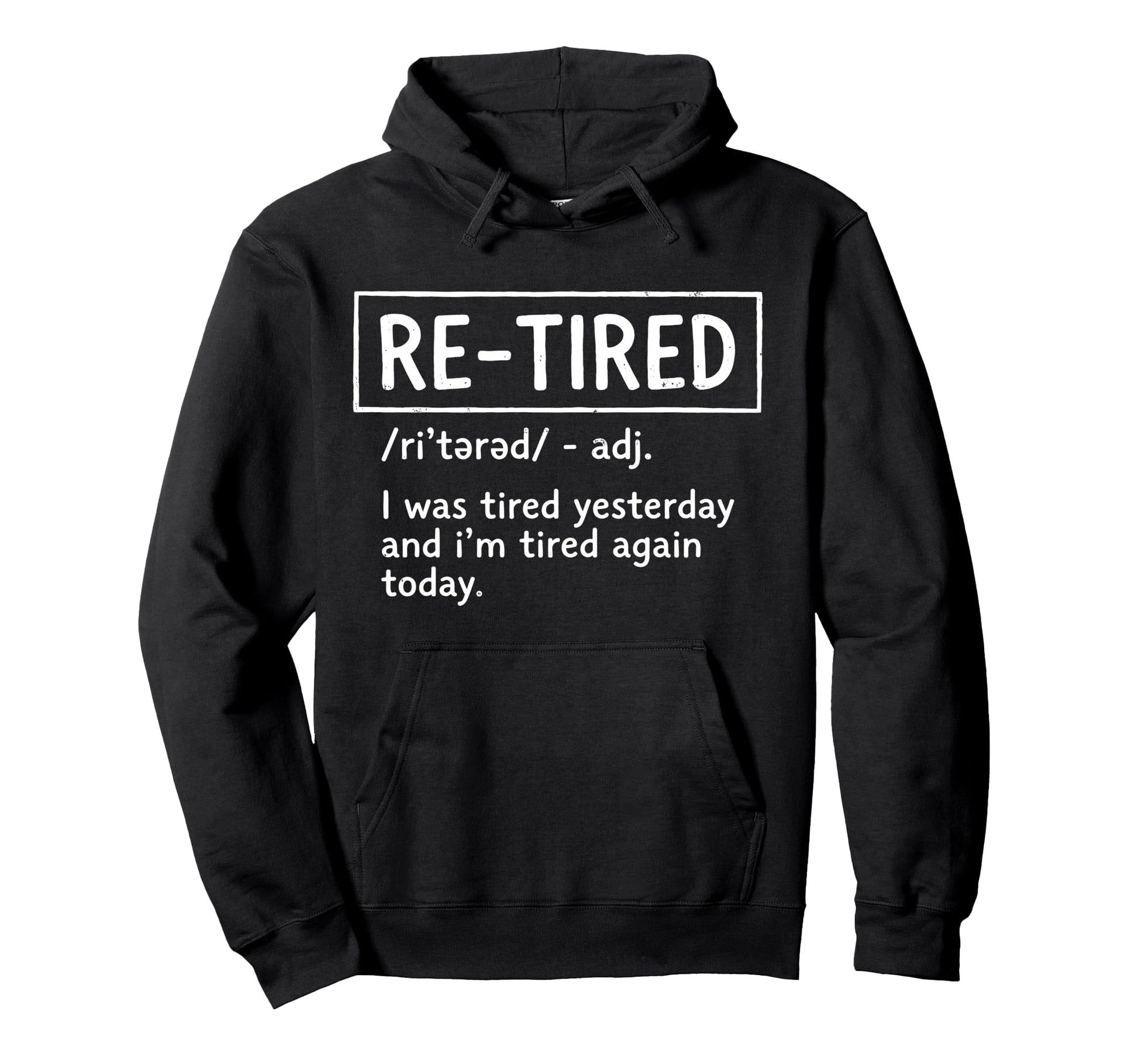 Retired I Was Tired Yesterday And Im Hoodie - Trendy Graphic Men Women - T-Shirt, Sweatshirt, Hoodie