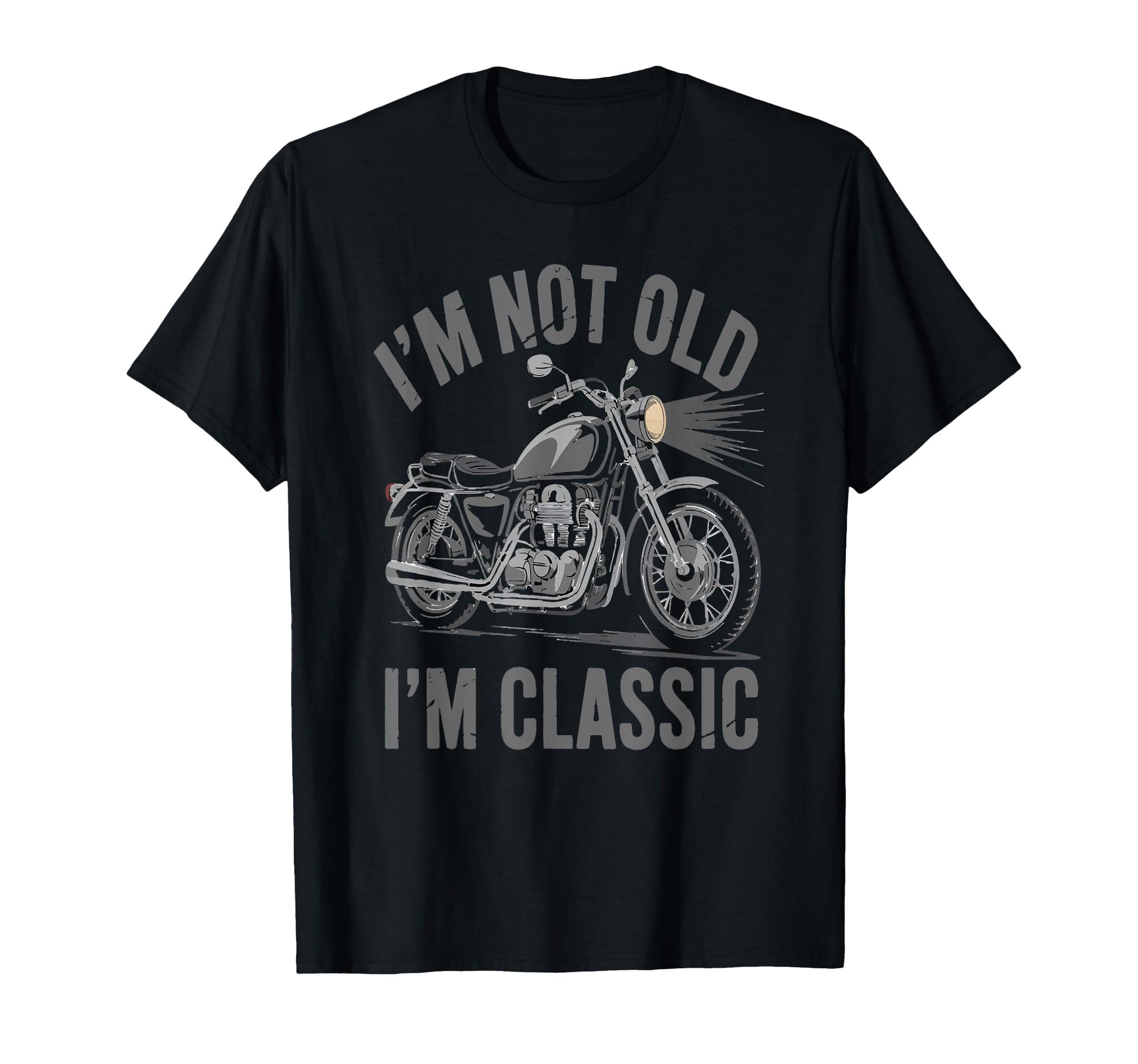 Im Not Old Im Funny Motorcycle T-Shirt - Trendy Graphic Unisex - T-Shirt, Sweatshirt, Hoodie