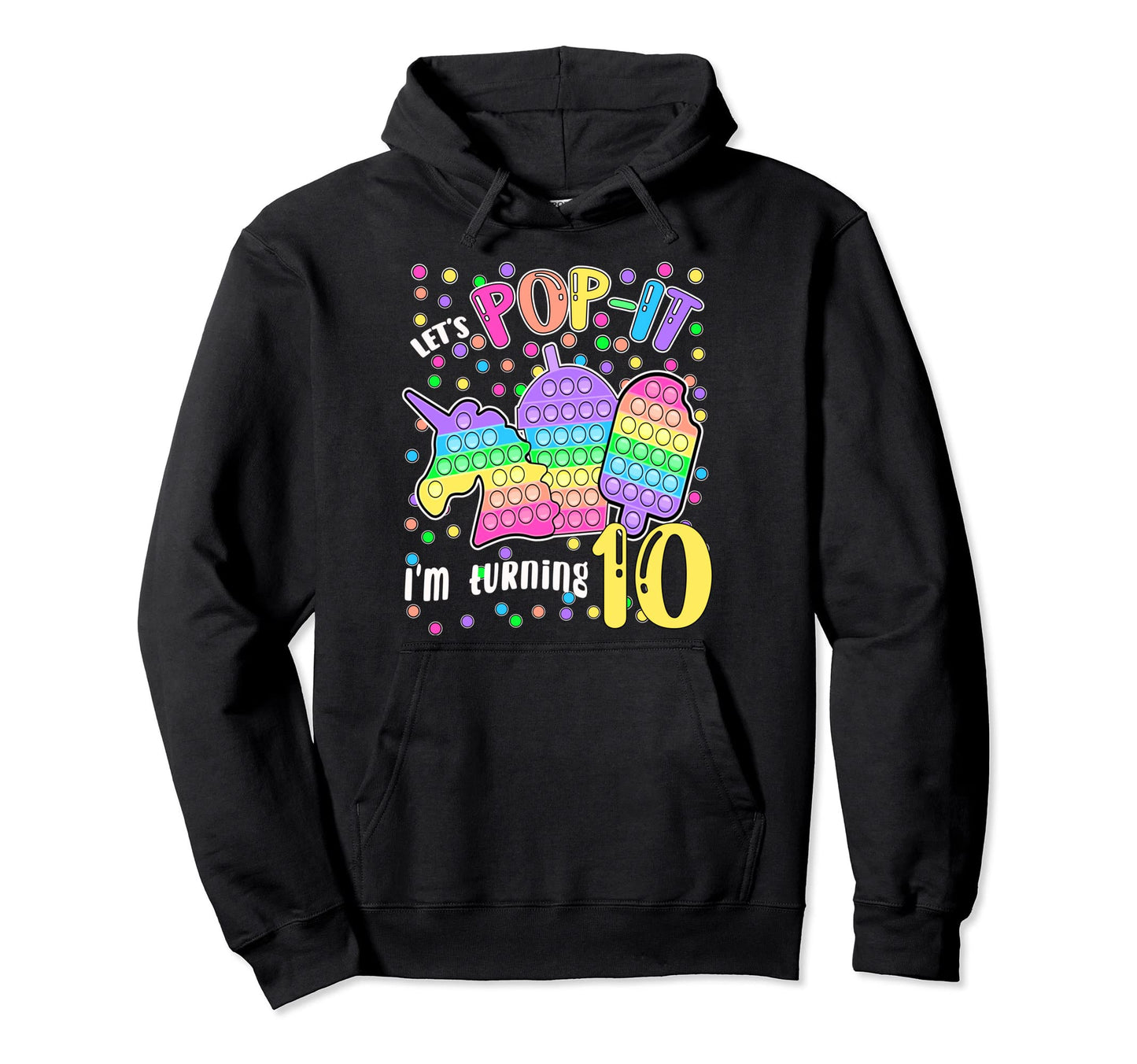 Lets Pop It Im Turning 10 Colorful Hoodie - Casual Everyday Wear Unisex - T-Shirt, Sweatshirt, Hoodie
