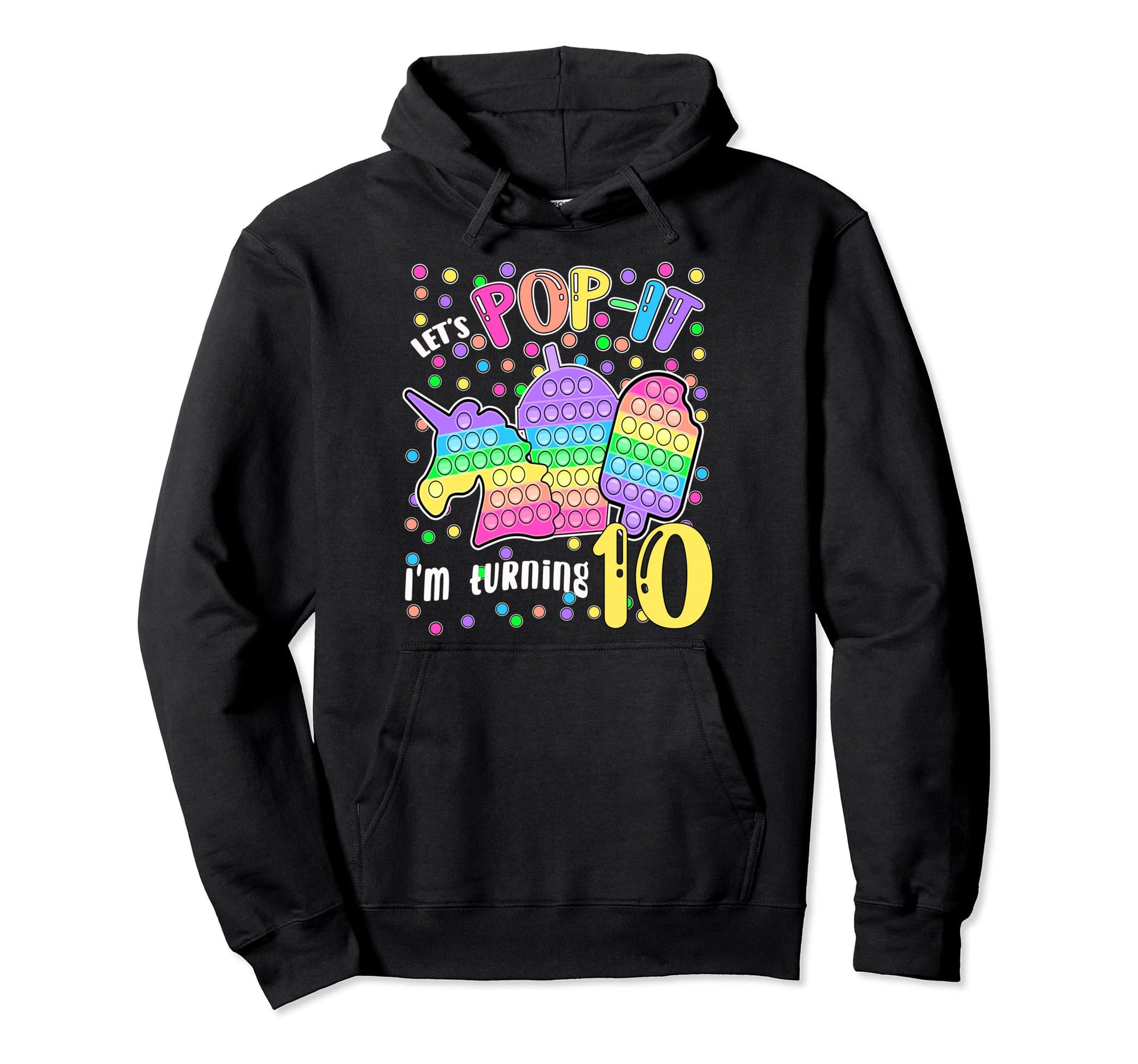 Lets Pop It Im Turning 10 Colorful Hoodie - Casual Everyday Wear Unisex - T-Shirt, Sweatshirt, Hoodie