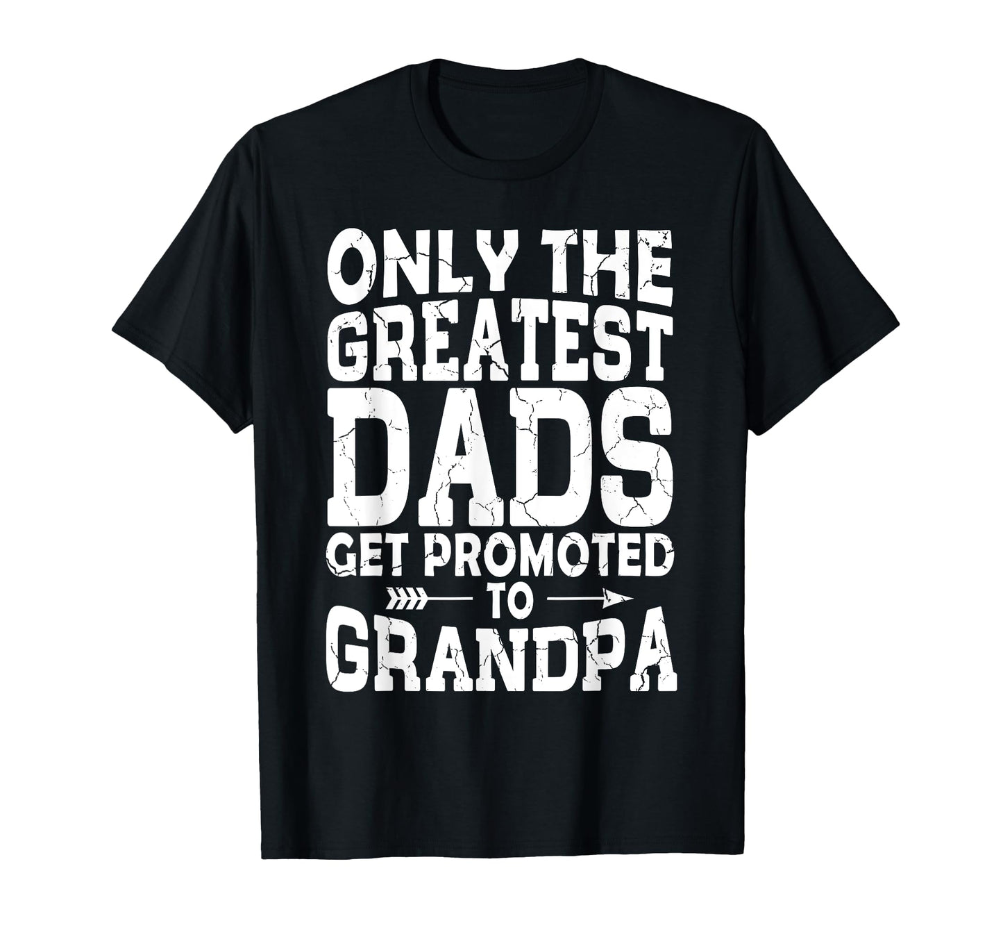 Only Greatest Dads Get Promoted To T-Shirt - Custom Art Print Men Women - T-Shirt, Sweatshirt, Hoodie