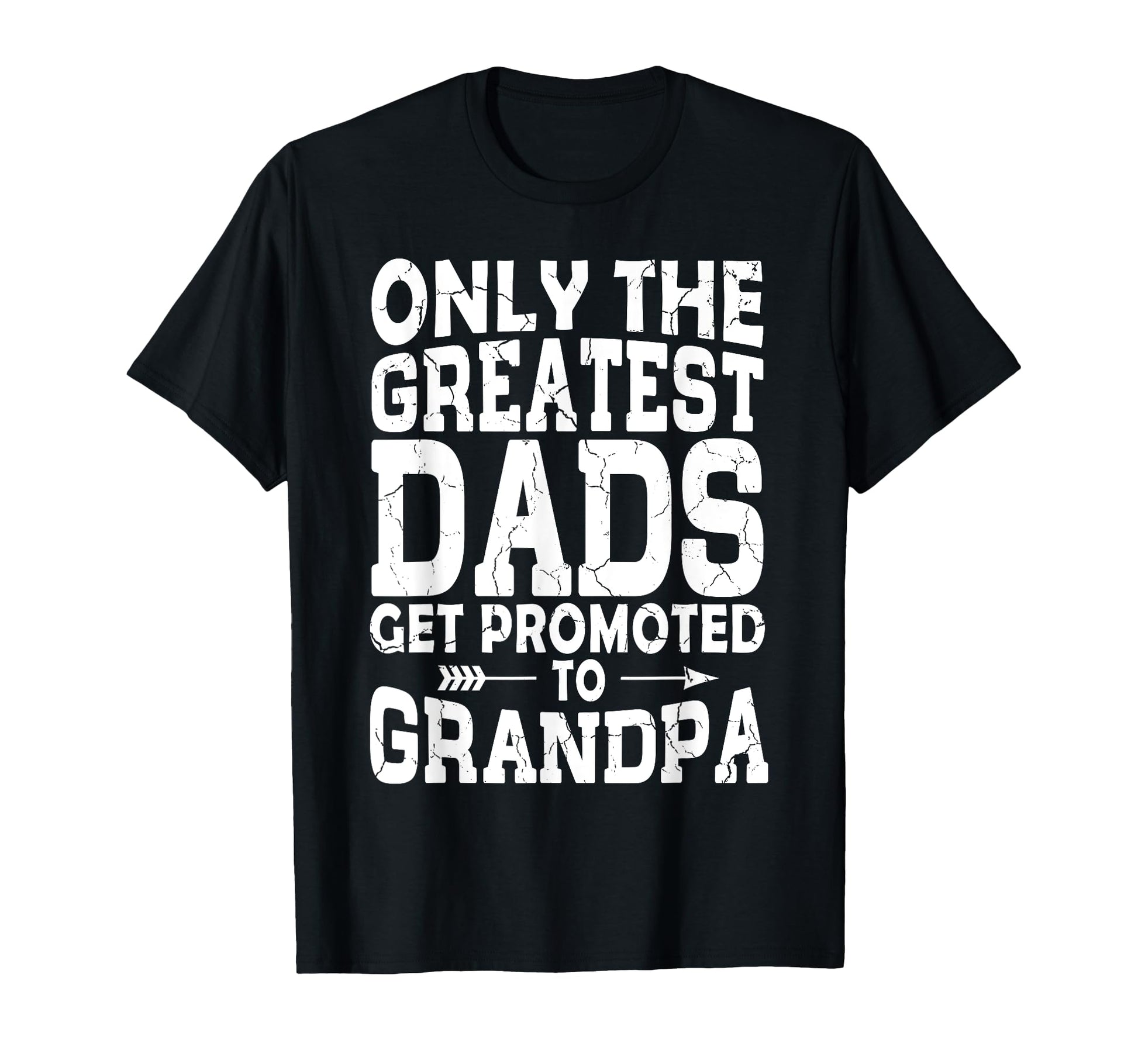 Only Greatest Dads Get Promoted To T-Shirt - Custom Art Print Men Women - T-Shirt, Sweatshirt, Hoodie