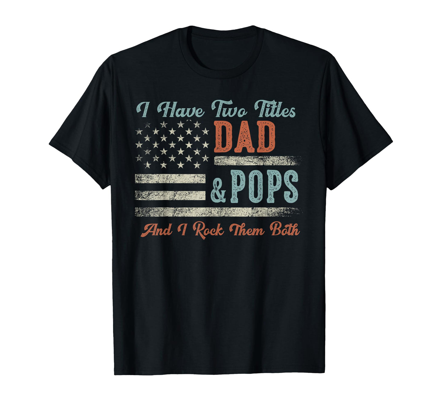 I Have Two Titles Dad Pops I Rock T-Shirt - Streetwear Style Men Women - T-Shirt, Sweatshirt, Hoodie