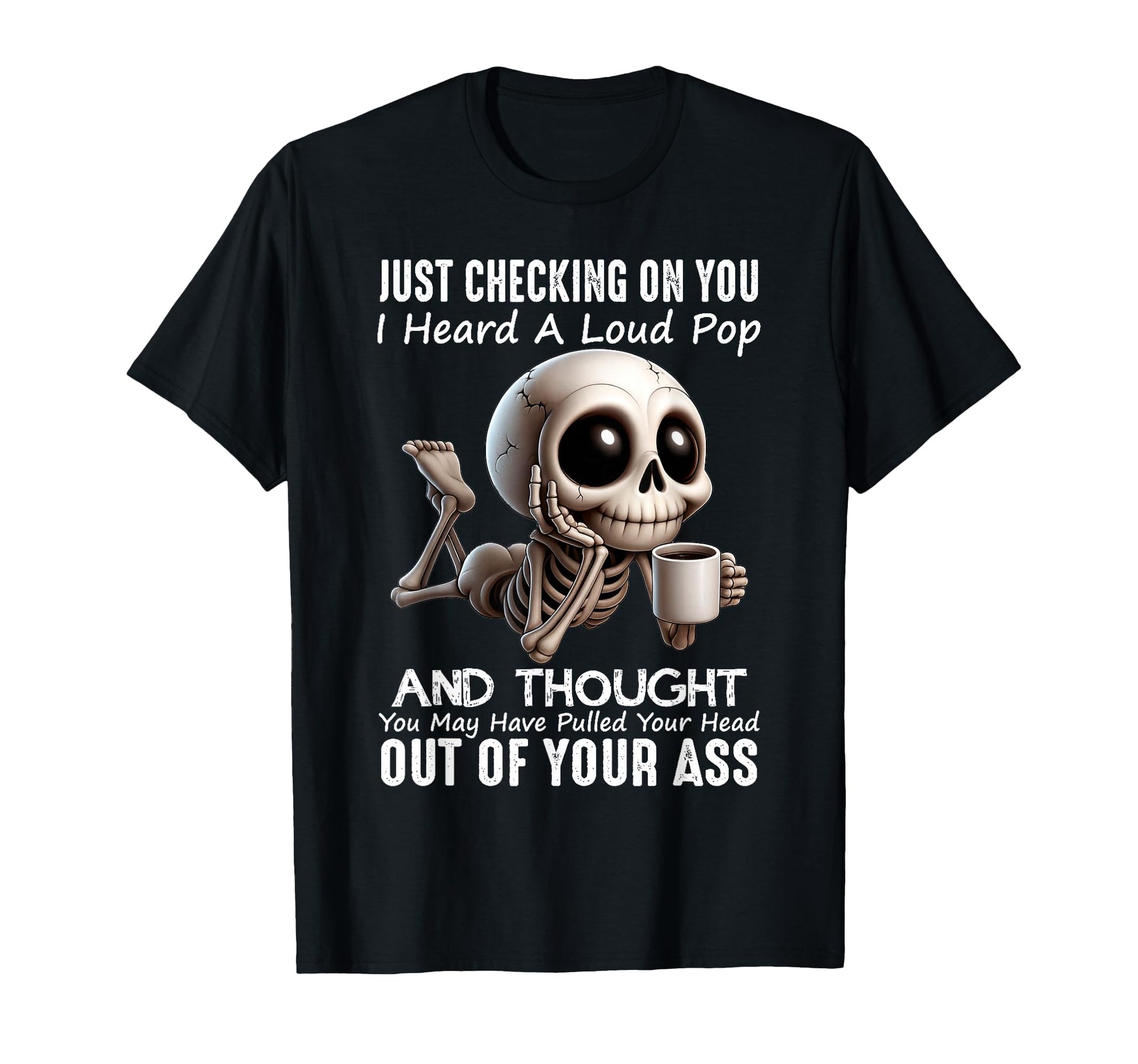 Skull Just Checking You I Heard T-Shirt - Fun Novelty Design for Adults - T-Shirt, Sweatshirt, Hoodie