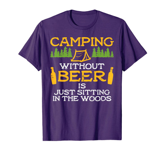 Camping Without Beer Sitting Woods Funny T-Shirt - Streetwear Style Unisex - T-Shirt, Sweatshirt, Hoodie