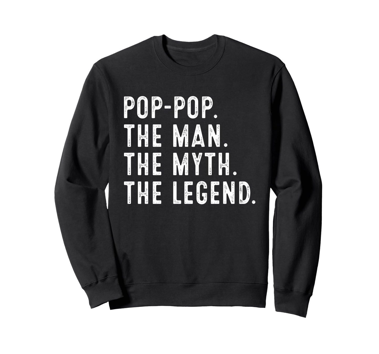 Pop Pop Myth Legend Funny Pop Pop Sweatshirt - Fun Novelty Design Men Women - T-Shirt, Sweatshirt, Hoodie
