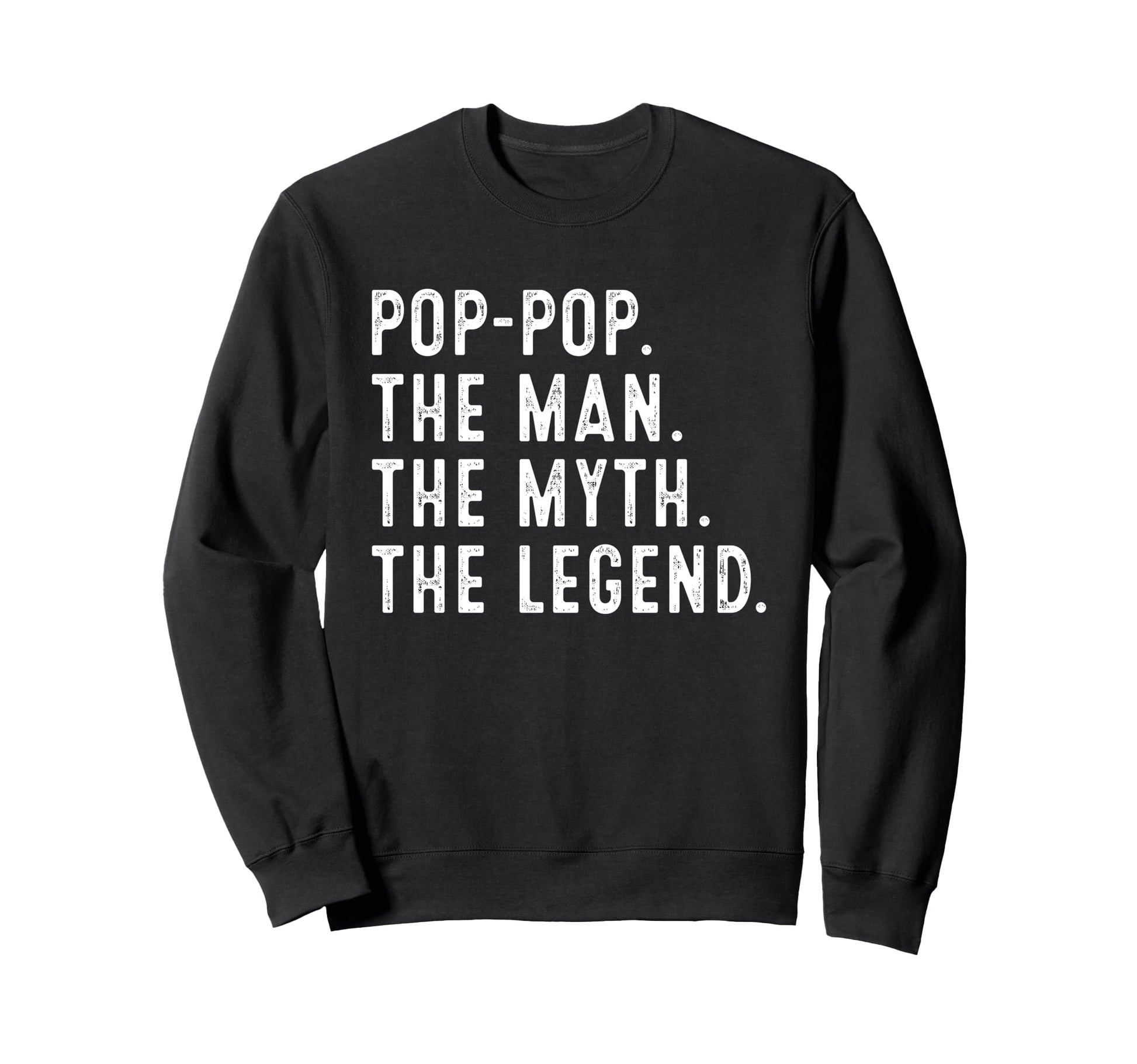 Pop Pop Myth Legend Funny Pop Pop Sweatshirt - Fun Novelty Design Men Women - T-Shirt, Sweatshirt, Hoodie