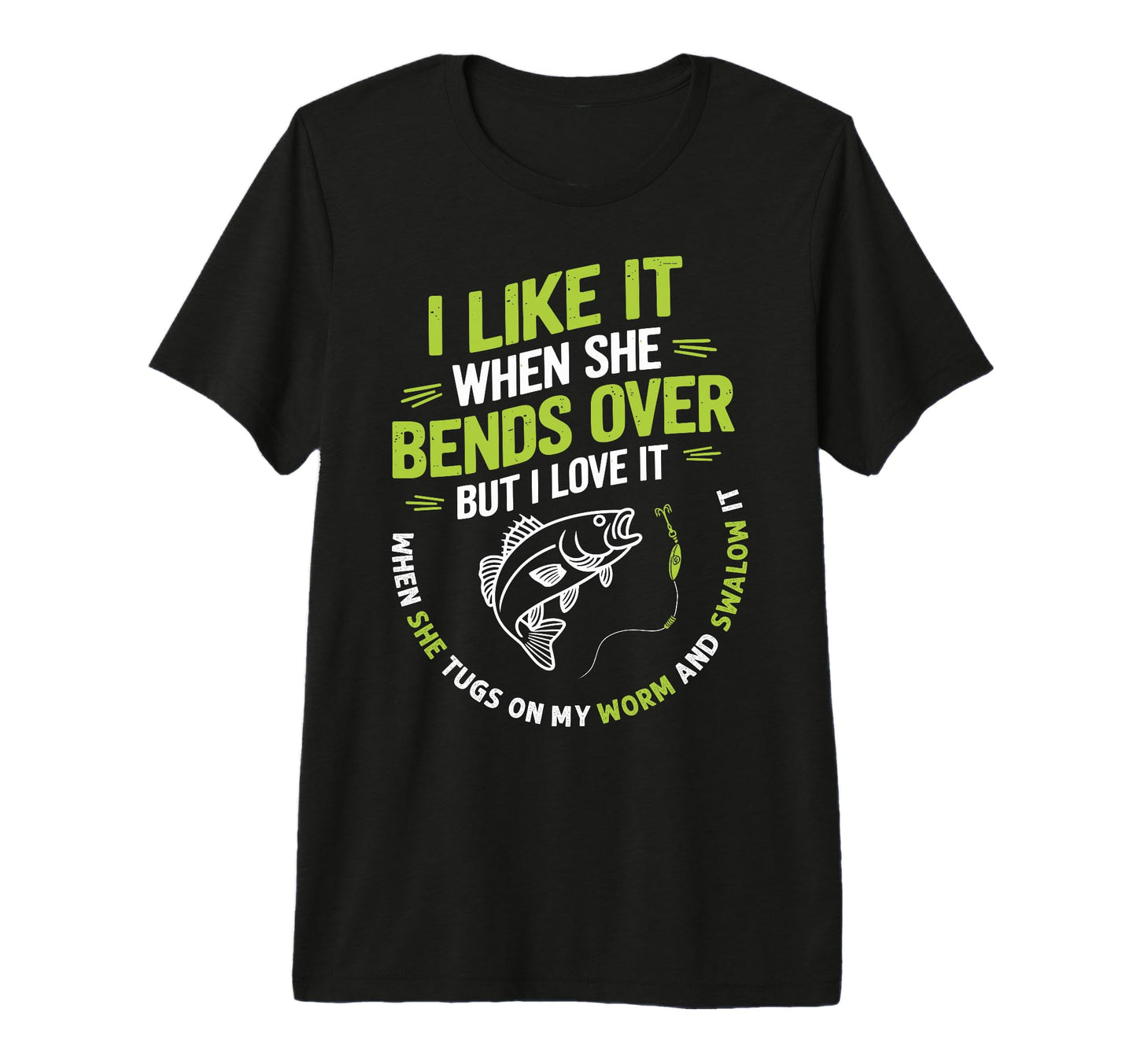 I Like It When She Bends Over Fisherman T-Shirt - Graphic Print Men Women - T-Shirt, Sweatshirt, Hoodie