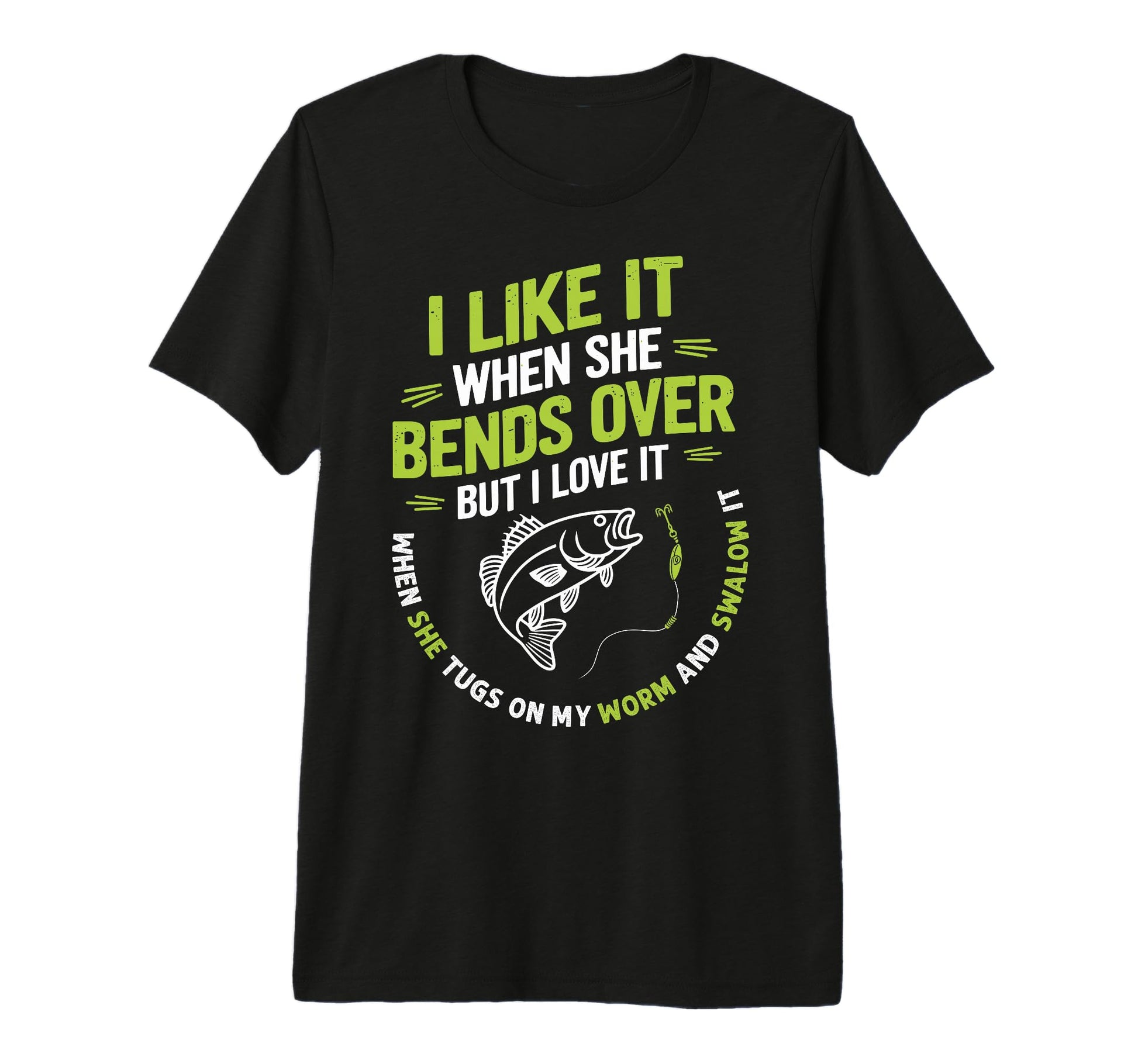 I Like It When She Bends Over Fisherman T-Shirt - Graphic Print Men Women - T-Shirt, Sweatshirt, Hoodie