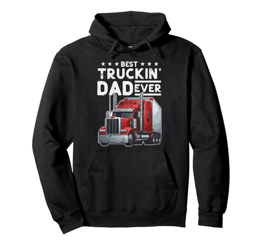 Best Truckin Dad Ever Fathers Day Hoodie - Novelty Apparel for Adults - T-Shirt, Sweatshirt, Hoodie